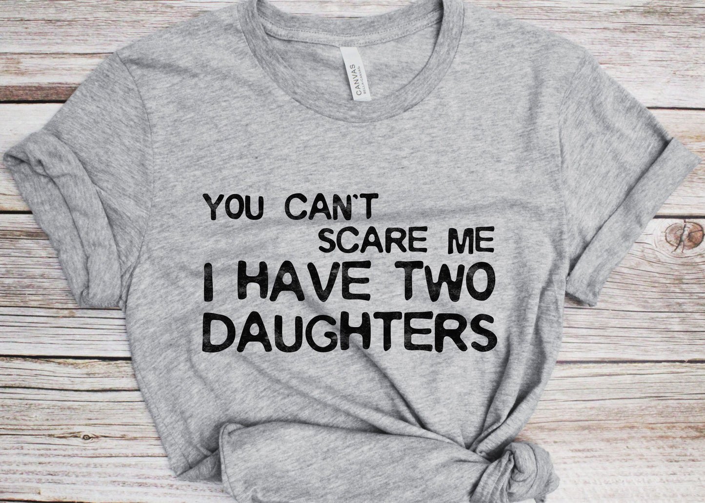 You Can't Scare Me I Have Two Daughters T-Shirt - Unisex Funny Mens 2 Daughters Dad Shirt - Vintage TShirt for Father's Day Christmas