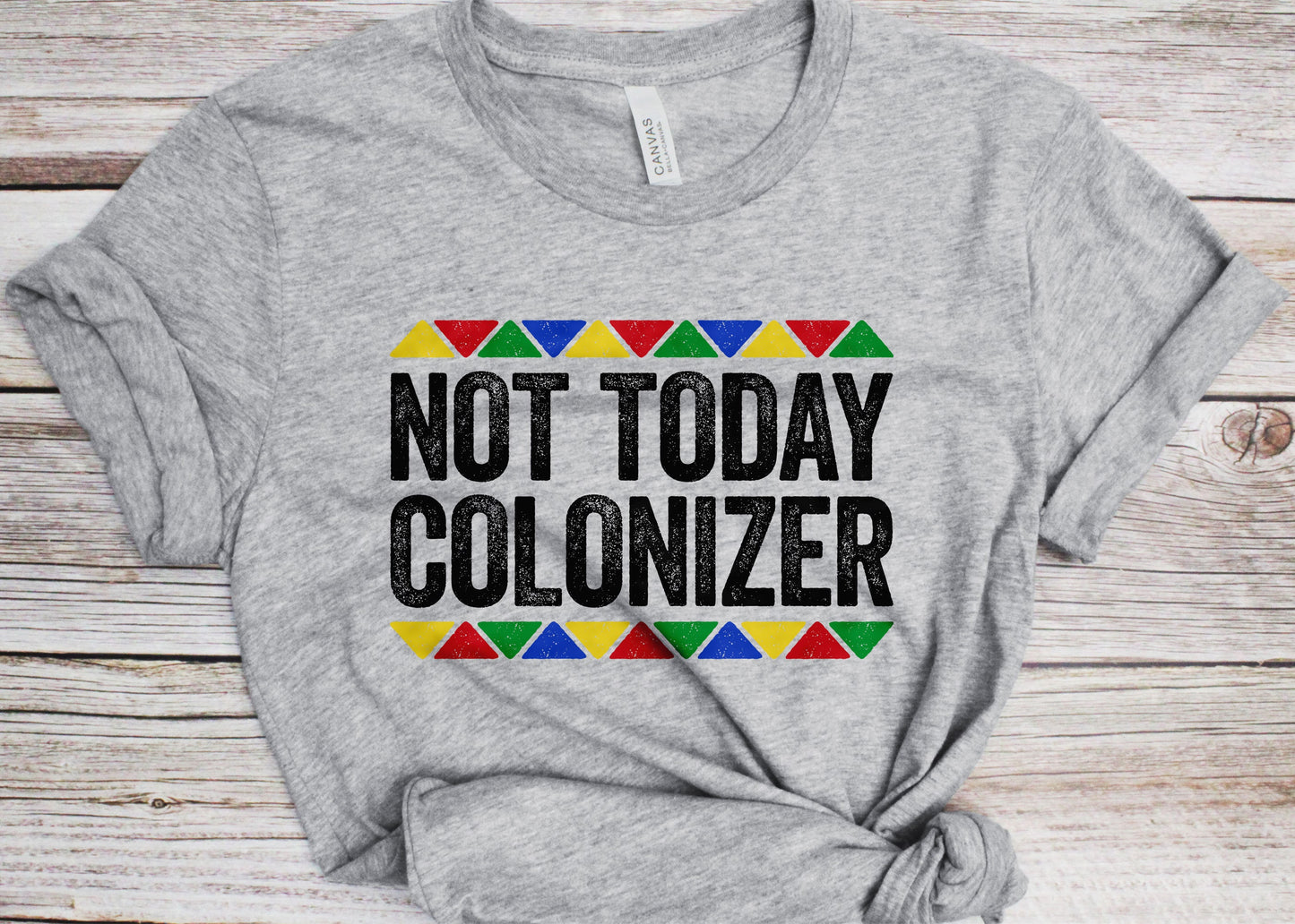 Not Today Colonizer T-Shirt - Unisex Funny Mens Black Culture Proud Shirt - Vintage Black Excellence TShirt for Black History Month