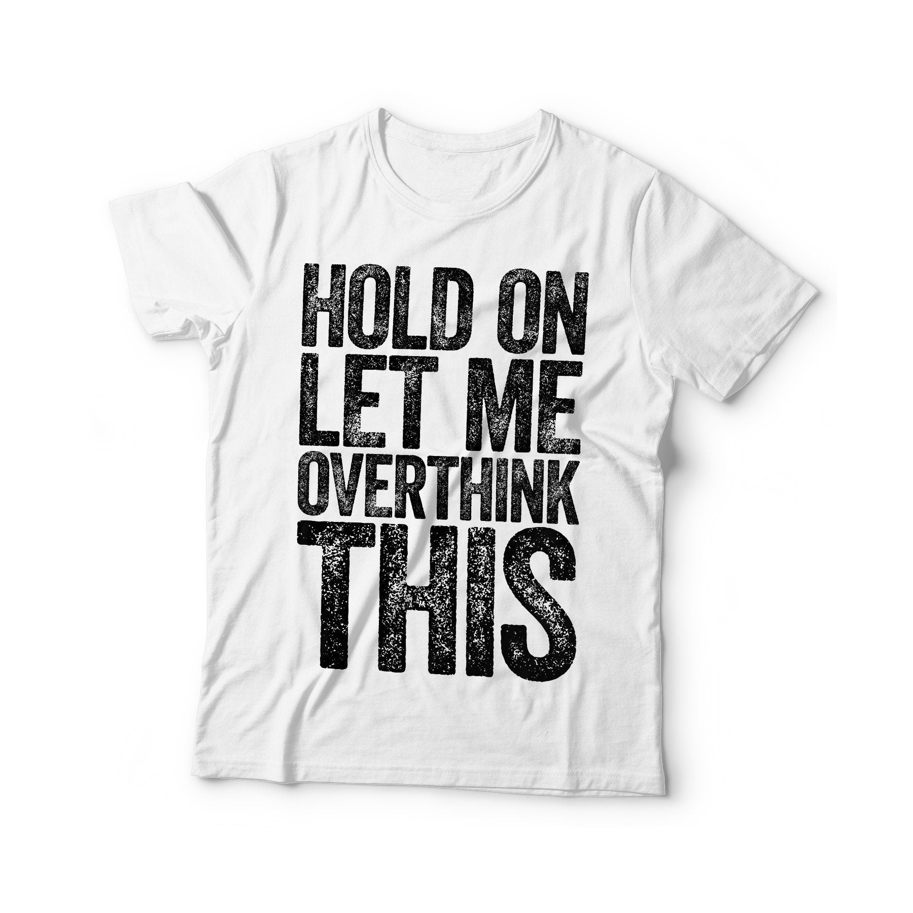 Hold On Let Me Overthink This T-Shirt - Unisex Funny Saying Mens Sarcastic Shirt - Hang On Lover Gift TShirt for Christmas Day or Birthday