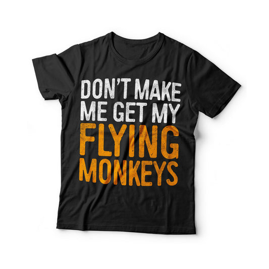 Don't Make Me Get My Flying Monkeys T-Shirt - Unisex Mens Don't Make Me Get My Flying Monkeys Tee Shirt - Gift TShirt Halloween Day 2025