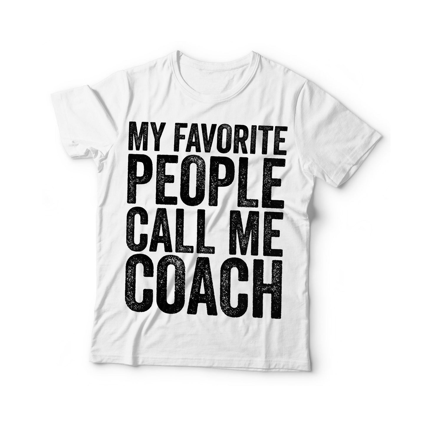 My Favorite People Call Me Coach T-Shirt - Unisex Mens Funny Sport Instructor Shirt - Coach Fan Gift TShirt for Birthday Christmas Day