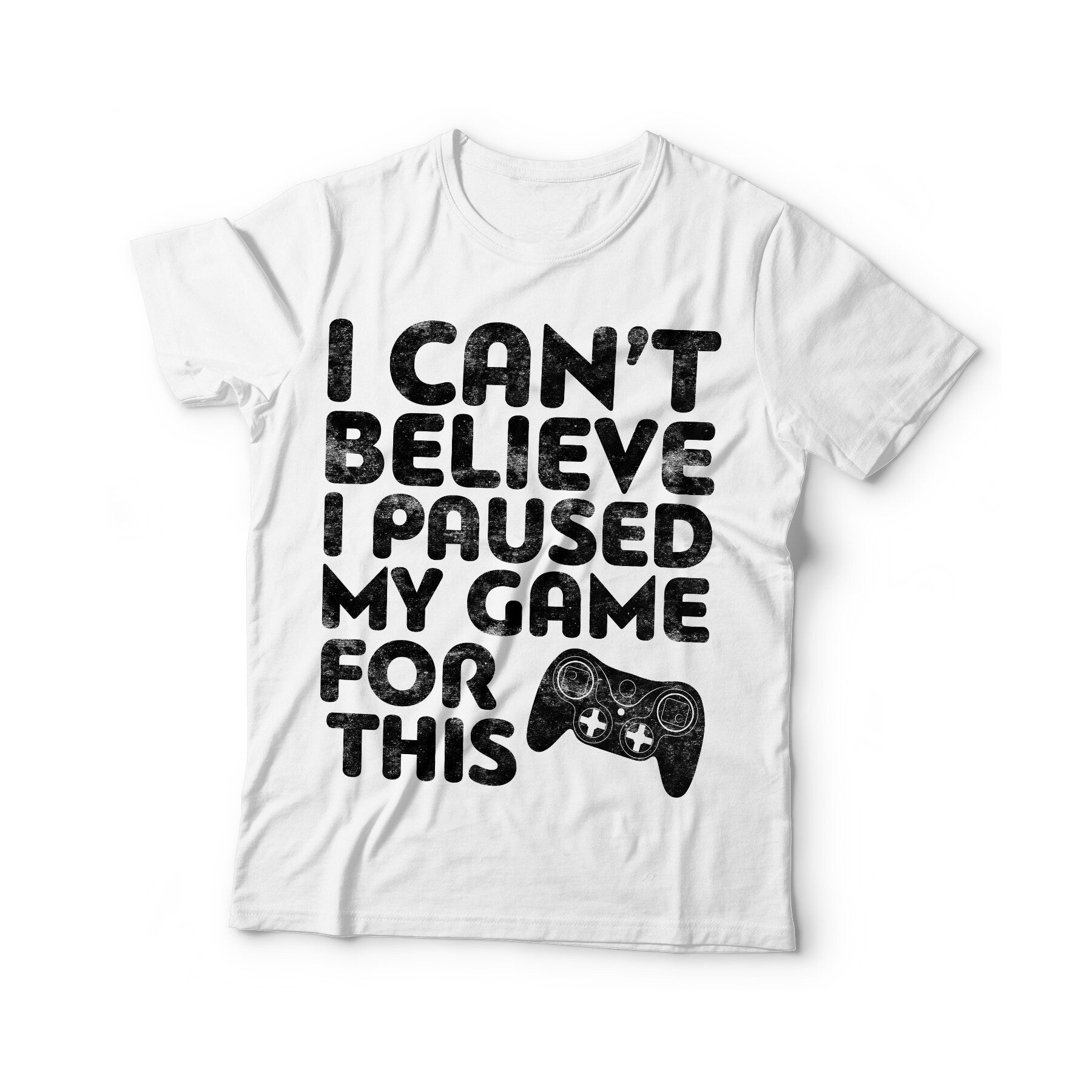 I Can't Believe I Paused My Game For This T-Shirt - Unisex Funny Birthday Video Game Controller Shirt - Gaming Gift TShirt for Geek Gamer