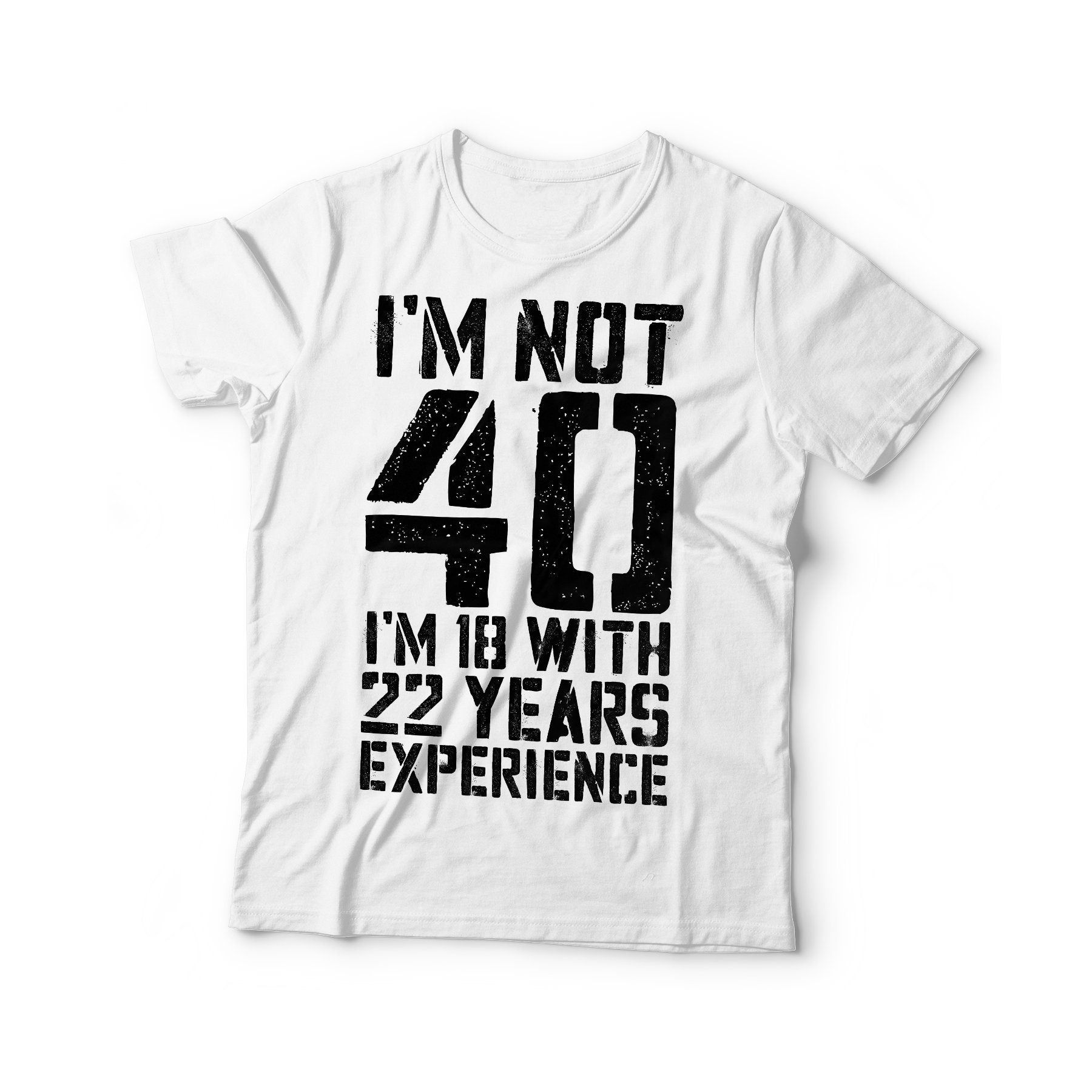 I'm Not 40 I'm 18 With 22 Years Experience T-Shirt - Unisex Funny 40 AF Mens 40 th Birthday Shirt - Born in 1985 Gift Vintage TShirt