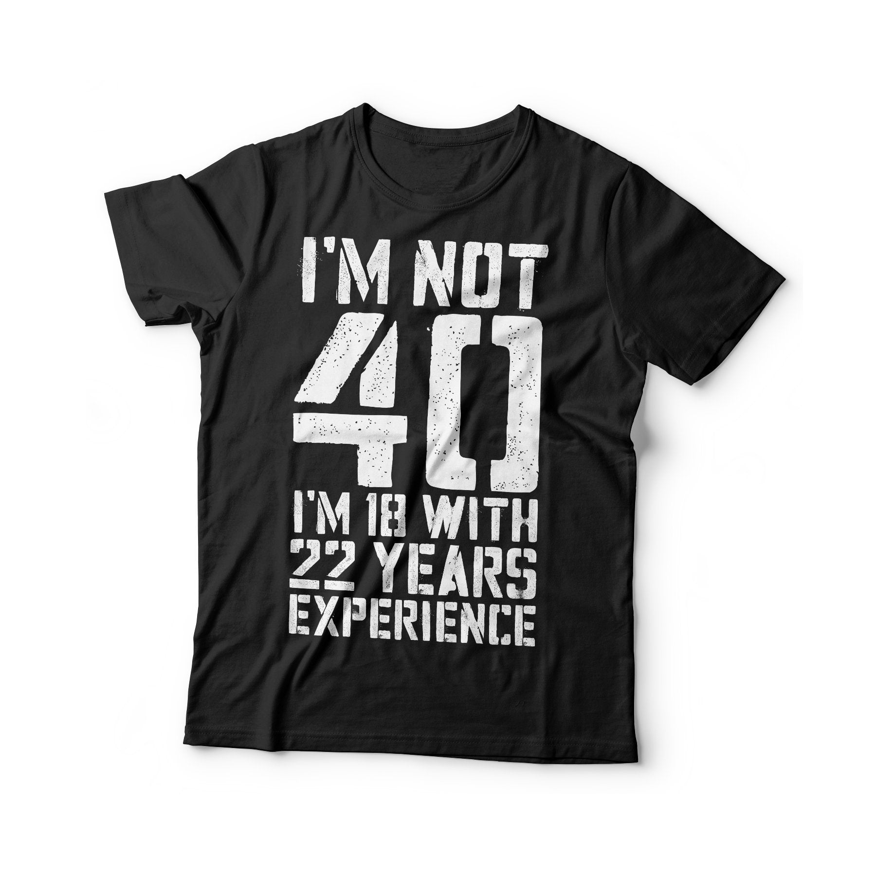 I'm Not 40 I'm 18 With 22 Years Experience T-Shirt - Unisex Funny 40 AF Mens 40 th Birthday Shirt - Born in 1985 Gift Vintage TShirt