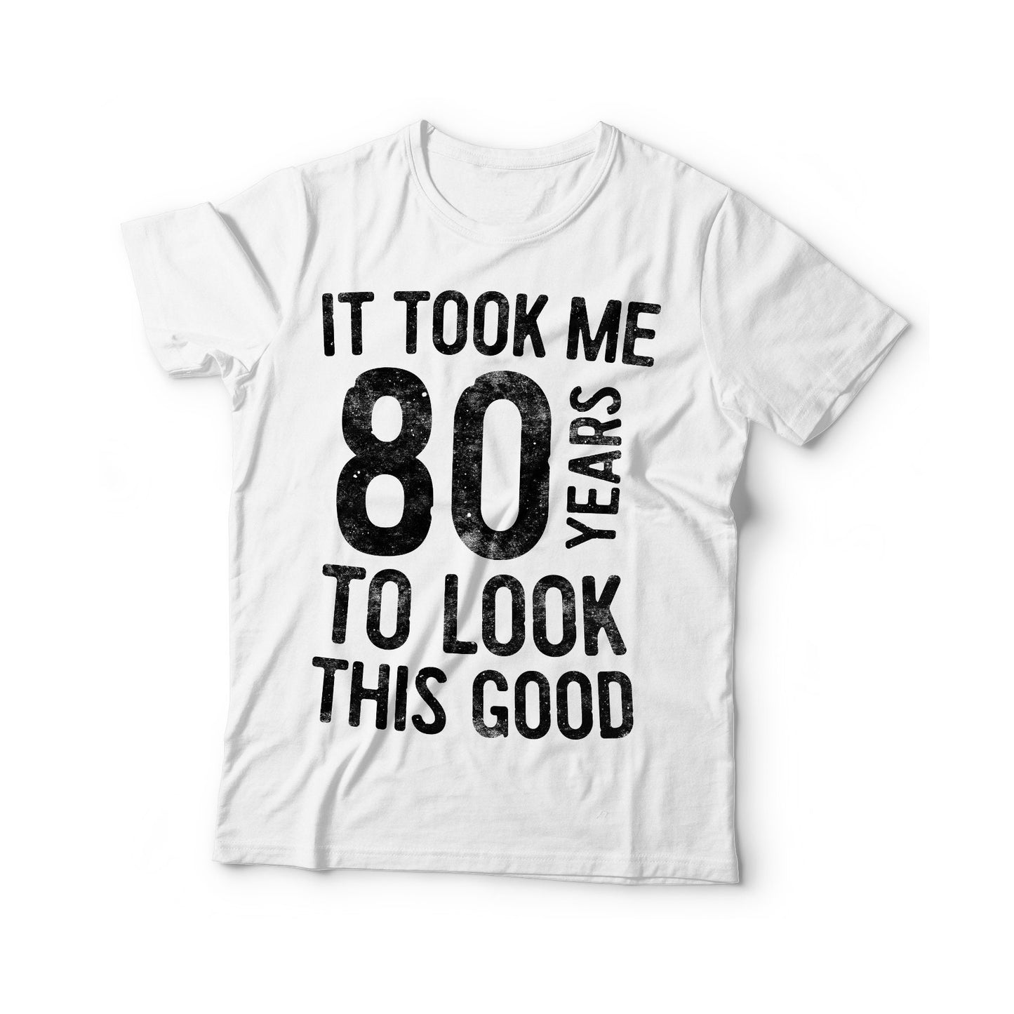 It Took Me 80 Years To Look This Good T-Shirt - Unisex Funny 80 AF Mens 80th Birthday Shirt - Born in 1945 Gift Vintage TShirt BDay