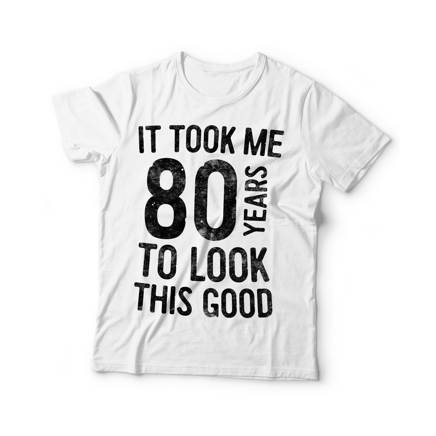 It Took Me 80 Years To Look This Good T-Shirt - Unisex Funny 80 AF Mens 80th Birthday Shirt - Born in 1945 Gift Vintage TShirt BDay