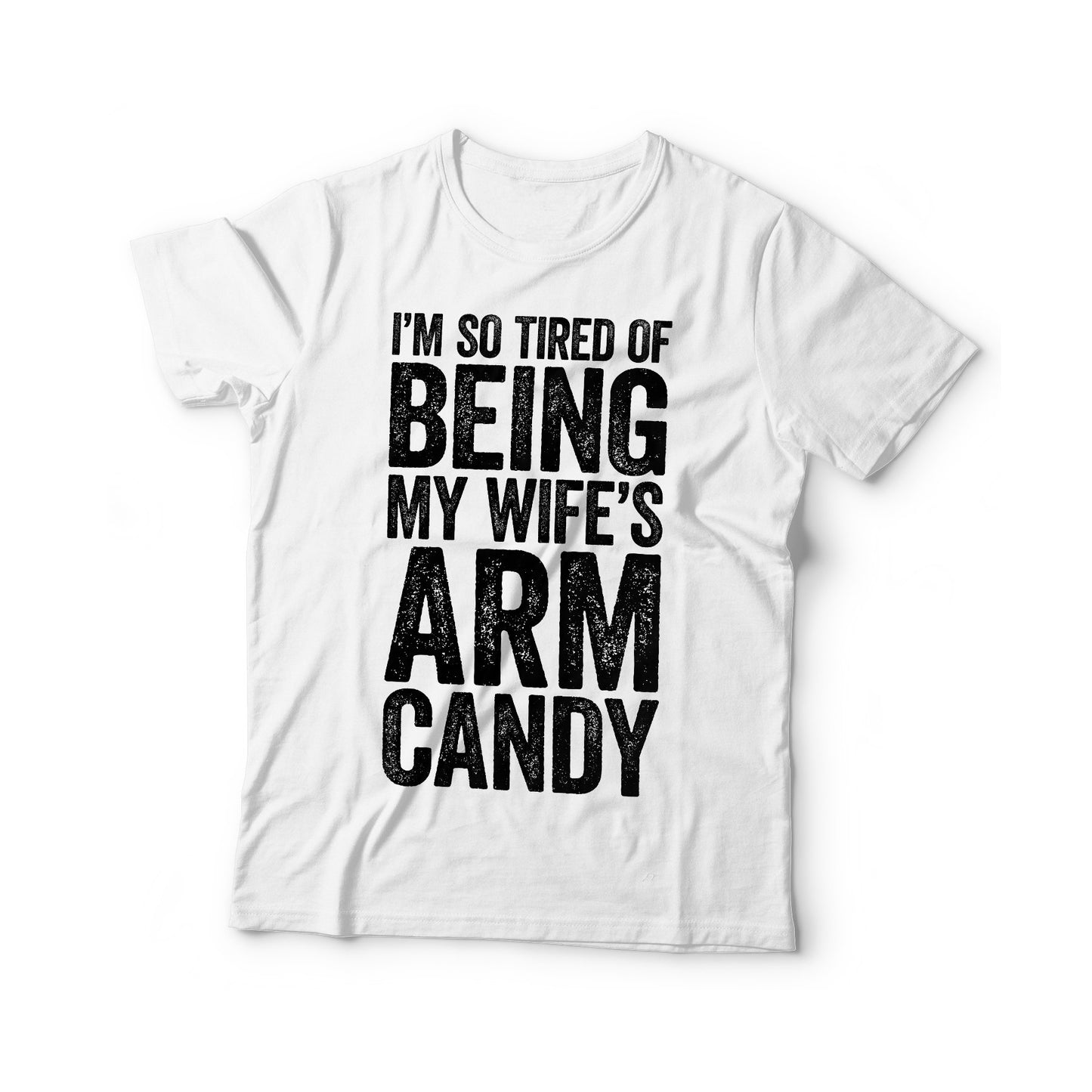 I'm So Tired of Being My Wife's Arm Candy T-Shirt - Funny Mens Wedding Anniversary Hubby Shirt - Vintage Gift TShirt for Father's Day