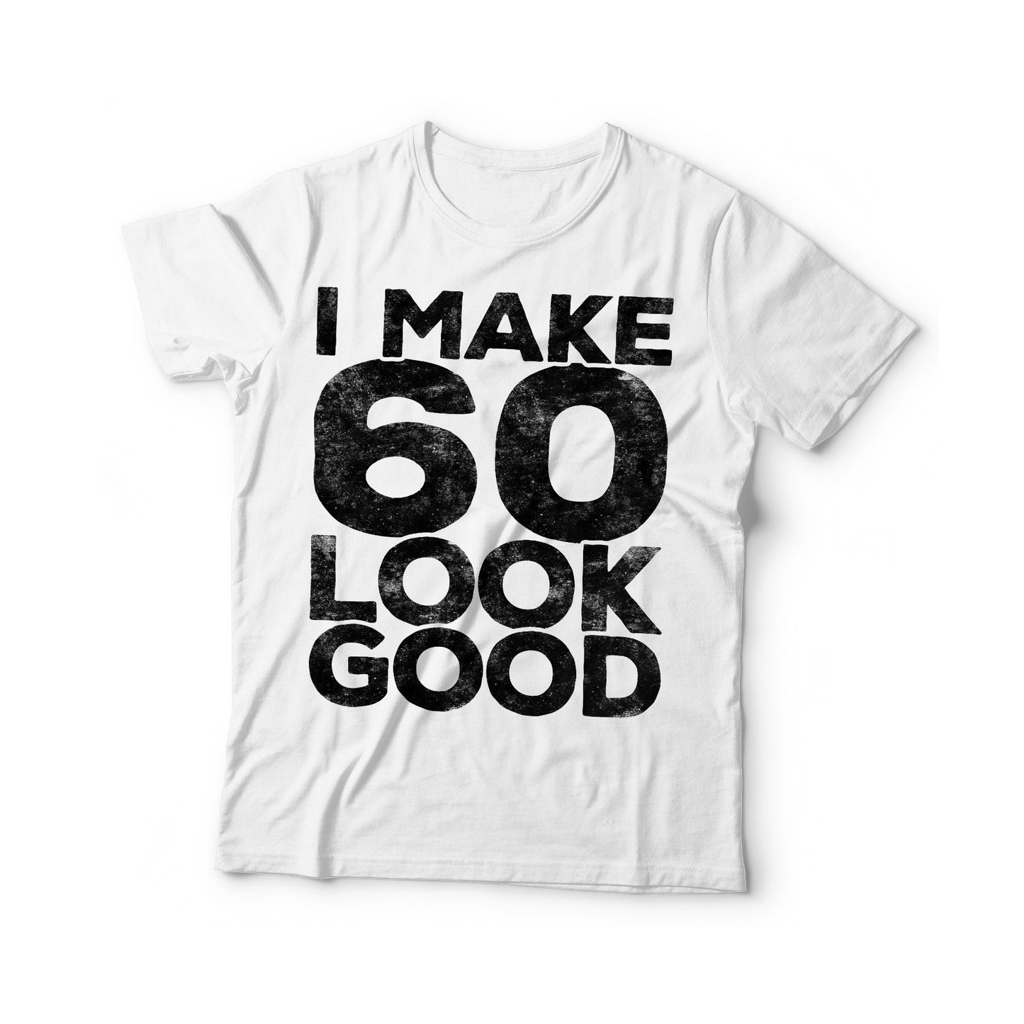 I Make 60 Look Good T-Shirt - Unisex Funny 60 AF Mens 60th Birthday Shirt - Born in 1962 Gift Vintage TShirt BDay