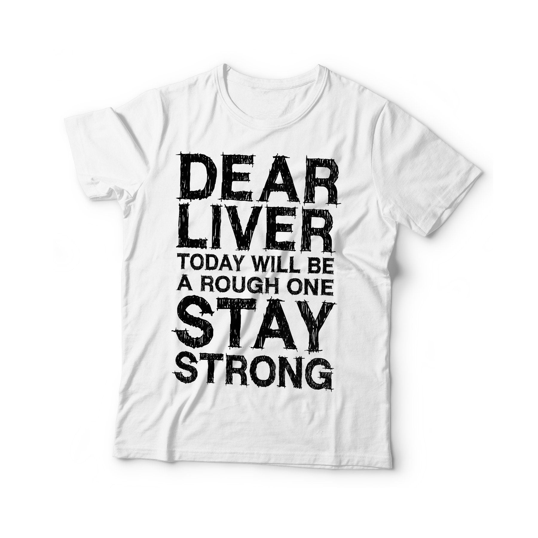 Dear Liver Today Will Be A Rough One Stay Strong T-Shirt - Unisex Funny Mens Drinking Shirt - Beer TShirt Gift Christmas Birthday