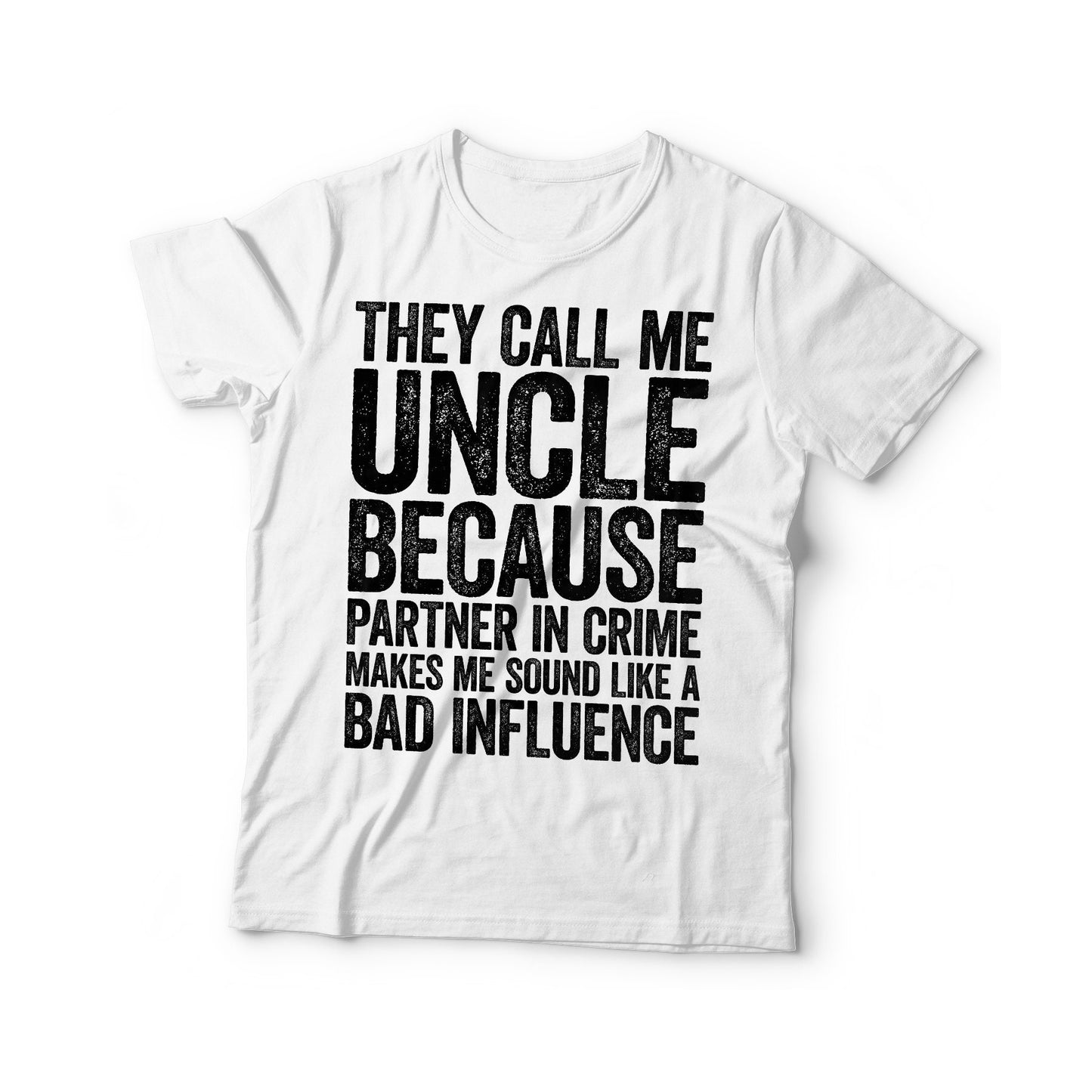 They Call Me Uncle Because Partner In Crime Makes Me Sound Like A Bad Influence T-Shirt - Funny Mens Best Grandpa Shirt for Father's Day