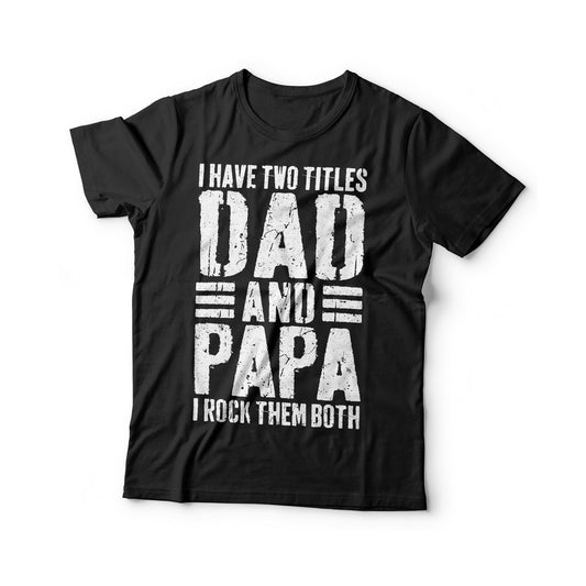 I Have Two Titles Dad And Papa I Rock Them Both T-Shirt - Unisex Funny Mens Best Papa Shirt - Vintage New Grandpa TShirt for Father's Day