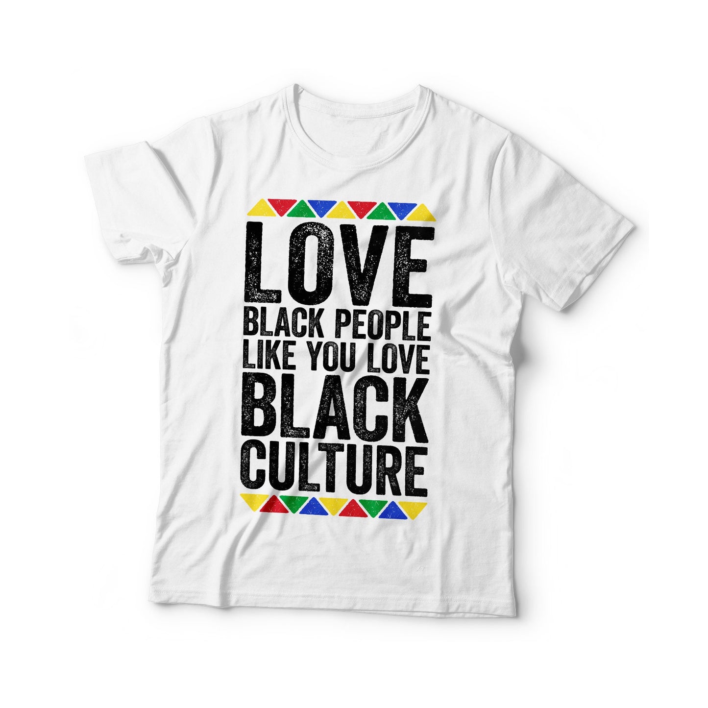 Love Black People Like You Love Black Culture T-Shirt - Unisex Funny Mens Proud Shirt - Vintage Excellence TShirt for Black History Month