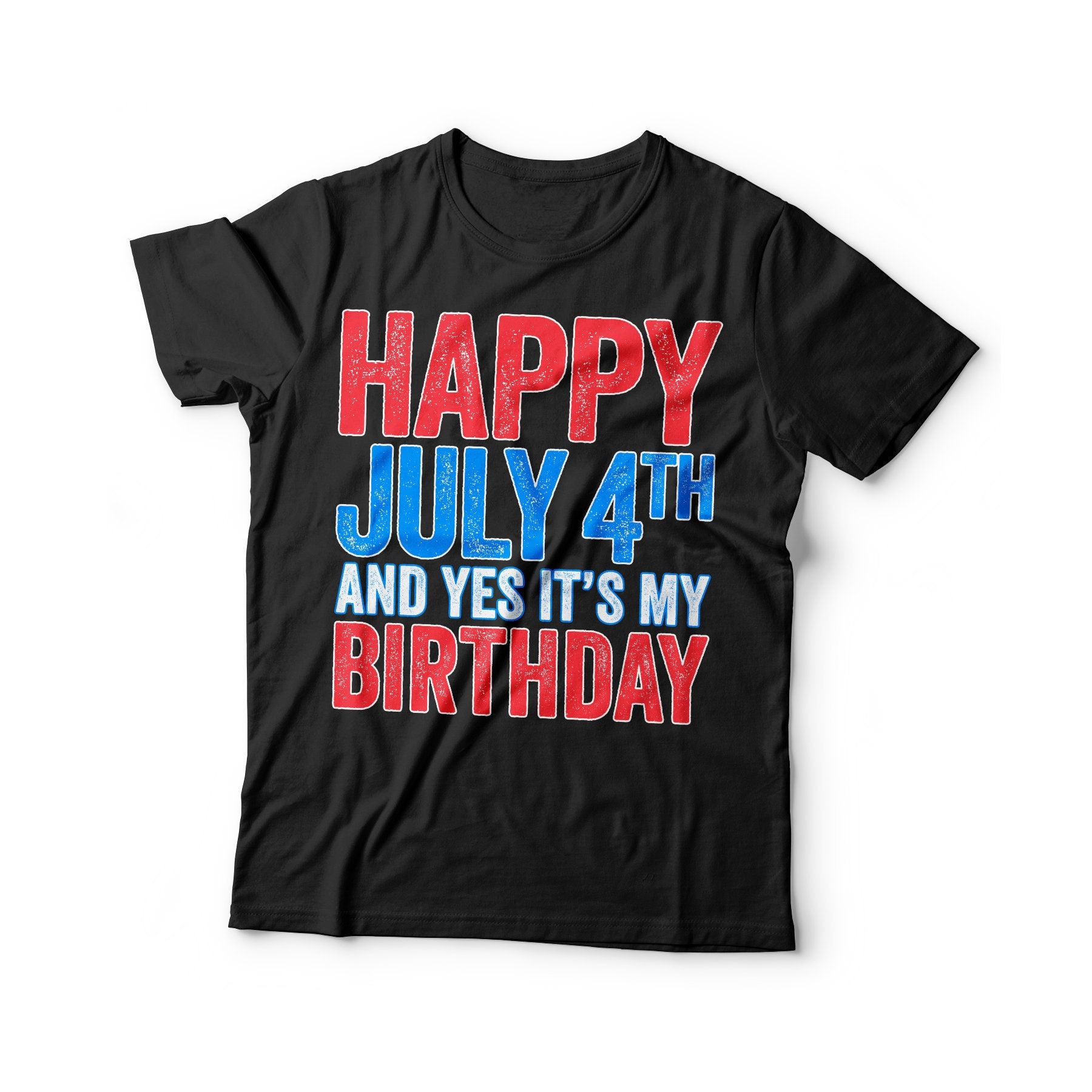 Happy July 4th And Yes It's My Birthday T-Shirt - Unisex Mens Funny America Shirt - Vintage USA TShirt Gift for Independence Day 4th of July