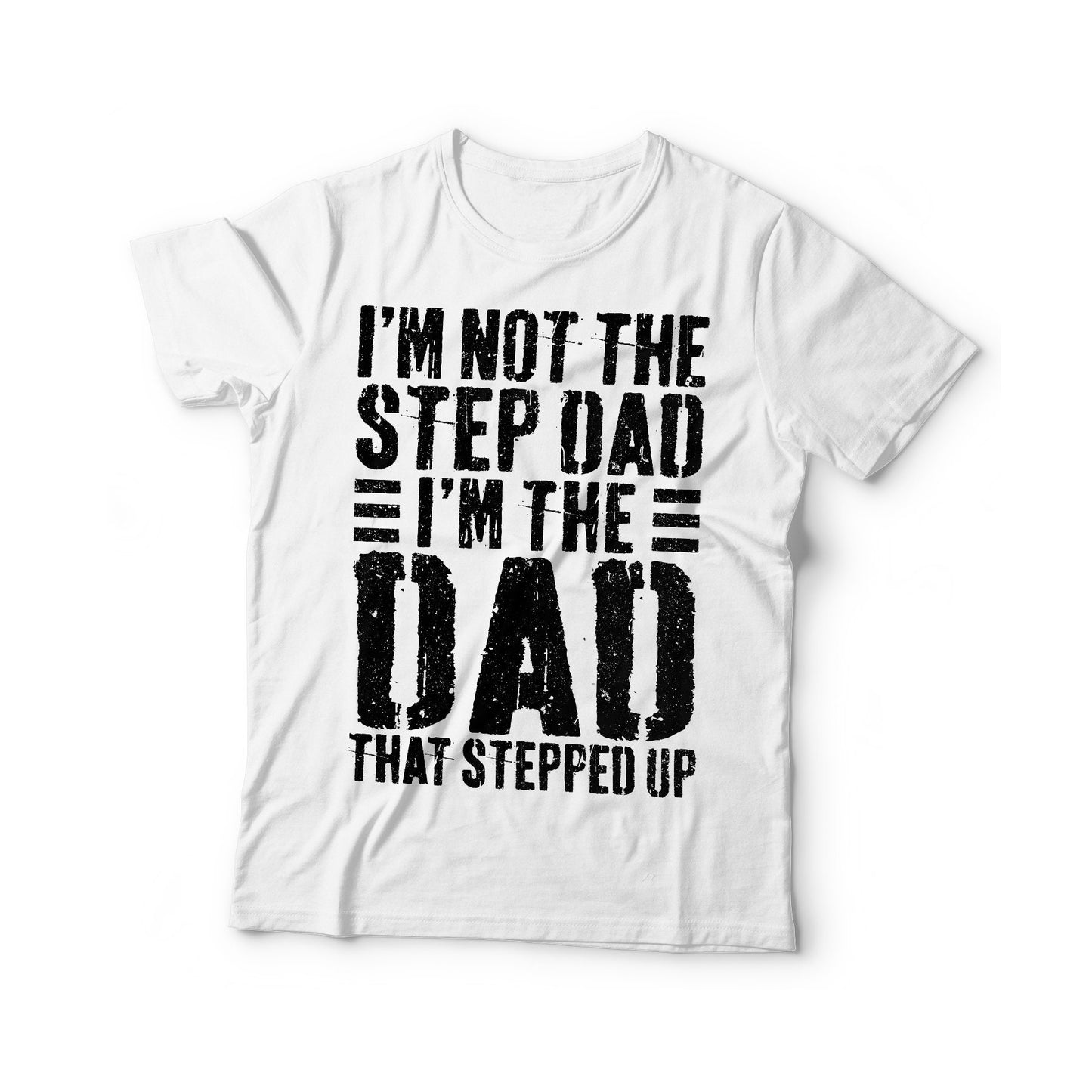 I'm Not The Step Dad I'm The Dad That Stepped Up T-Shirt - Unisex Funny Mens Best Stepdad Shirt - Vintage Stepfather TShirt for Father's Day