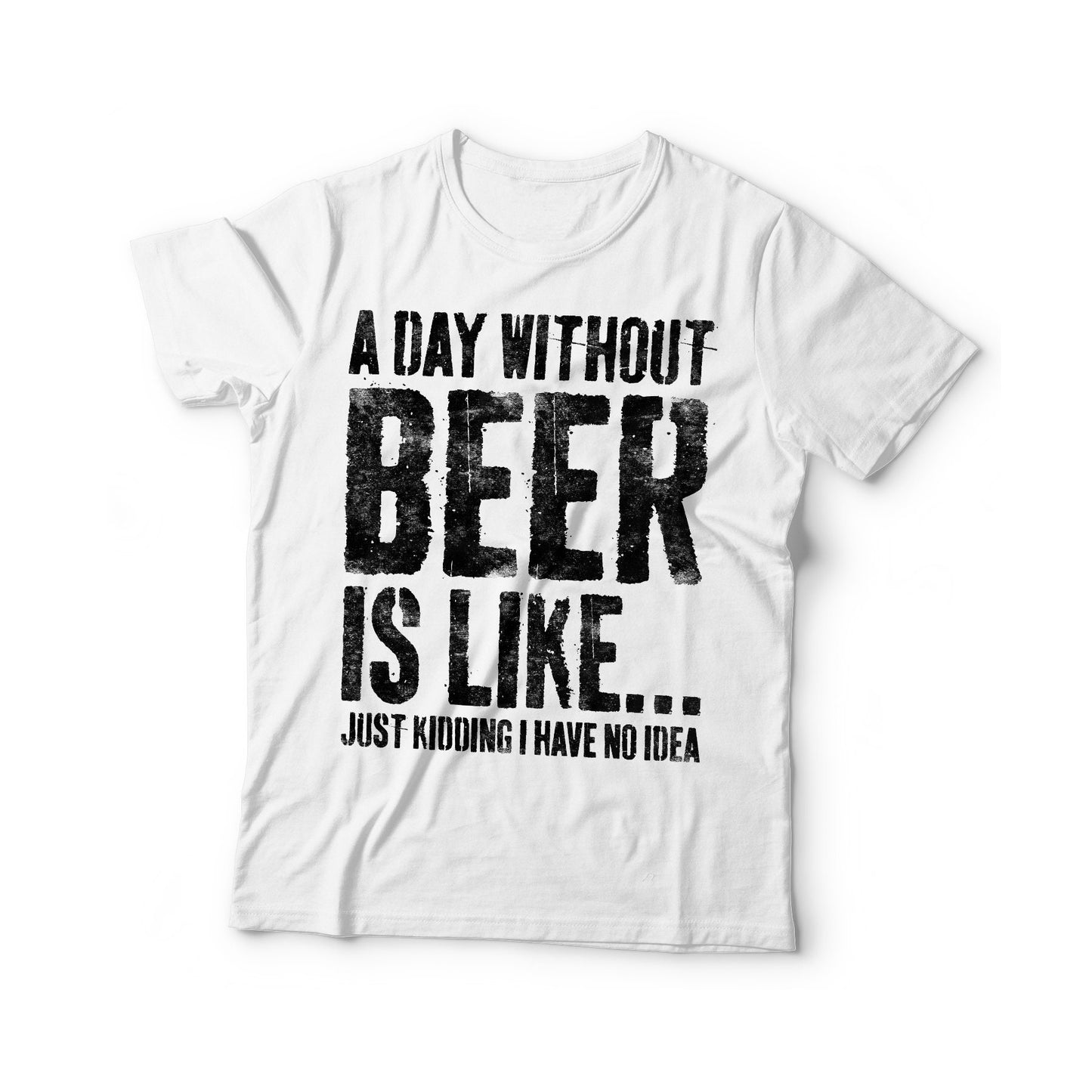 A Day Without Beer Is Like Just Kidding I Have No Idea T-Shirt - Unisex Funny Mens Drinking Shirt - Vintage Beer TShirt Gift for Christmas