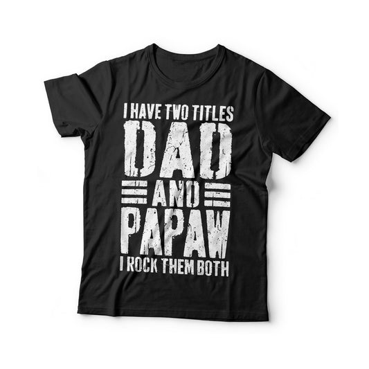 I Have Two Titles Dad And Papaw I Rock Them Both T-Shirt - Funny Mens Best Papa Shirt - Vintage New Grandpa TShirt for Father's Day