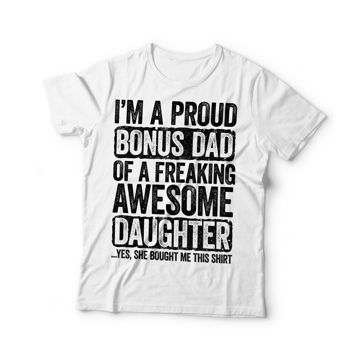 I'm A Proud Bonus Dad Of A Freaking Awesome Daughter T-Shirt - Funny Mens Best Step Dad Ever Shirt - Vintage Daddy TShirt for Father's Day