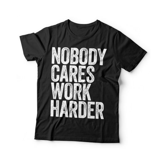 Nobody Cares Work Harder T-Shirt - Unisex Funny Mens Strongman Lifter Shirt - Fitness Workout Gym TShirt for Father's Day Christmas