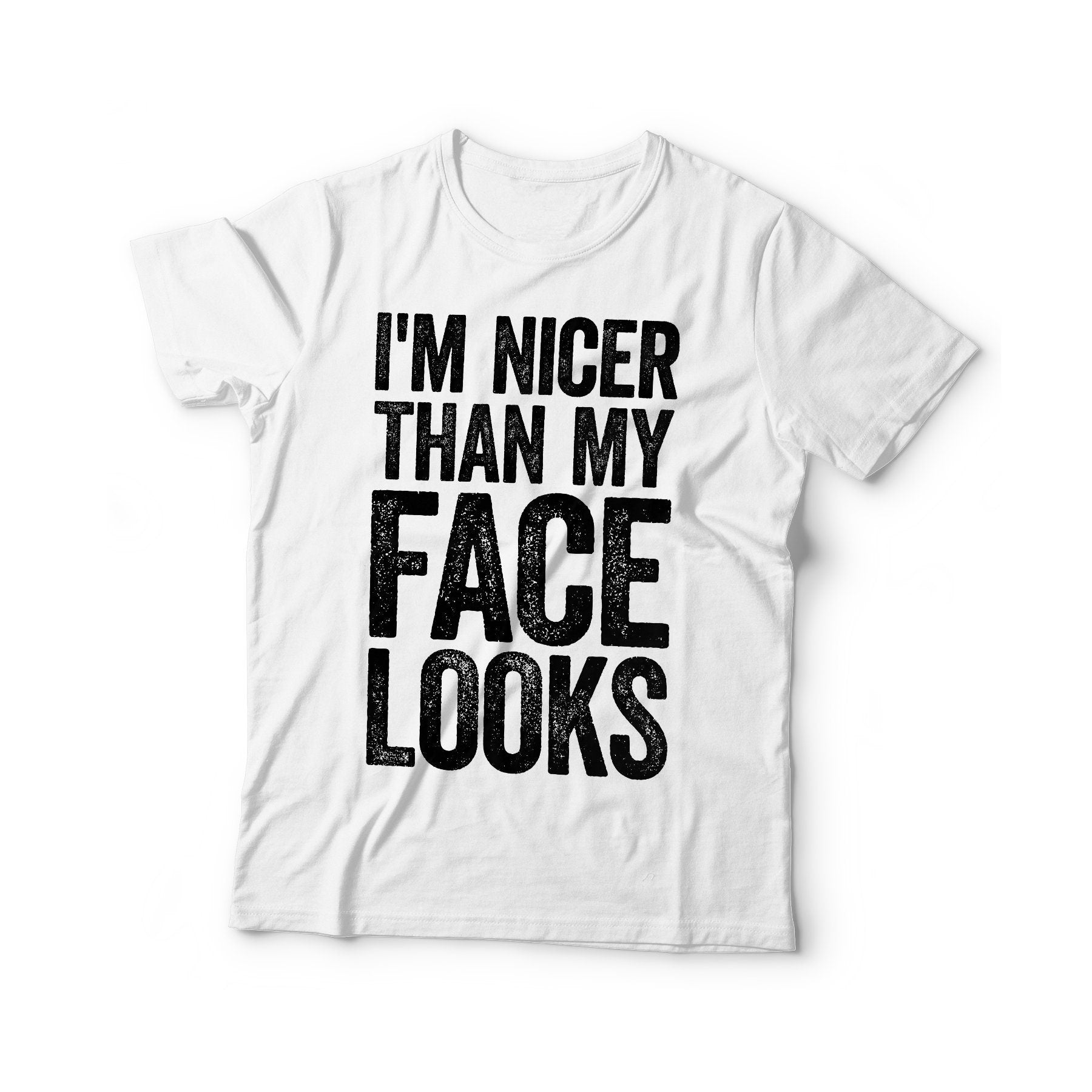 I'm Nicer Than My Face Looks T-Shirt - Unisex Funny Sassy Mens Sarcastic Saying Shirt - Fitness Workout Gym TShirt for Christmas Birthday