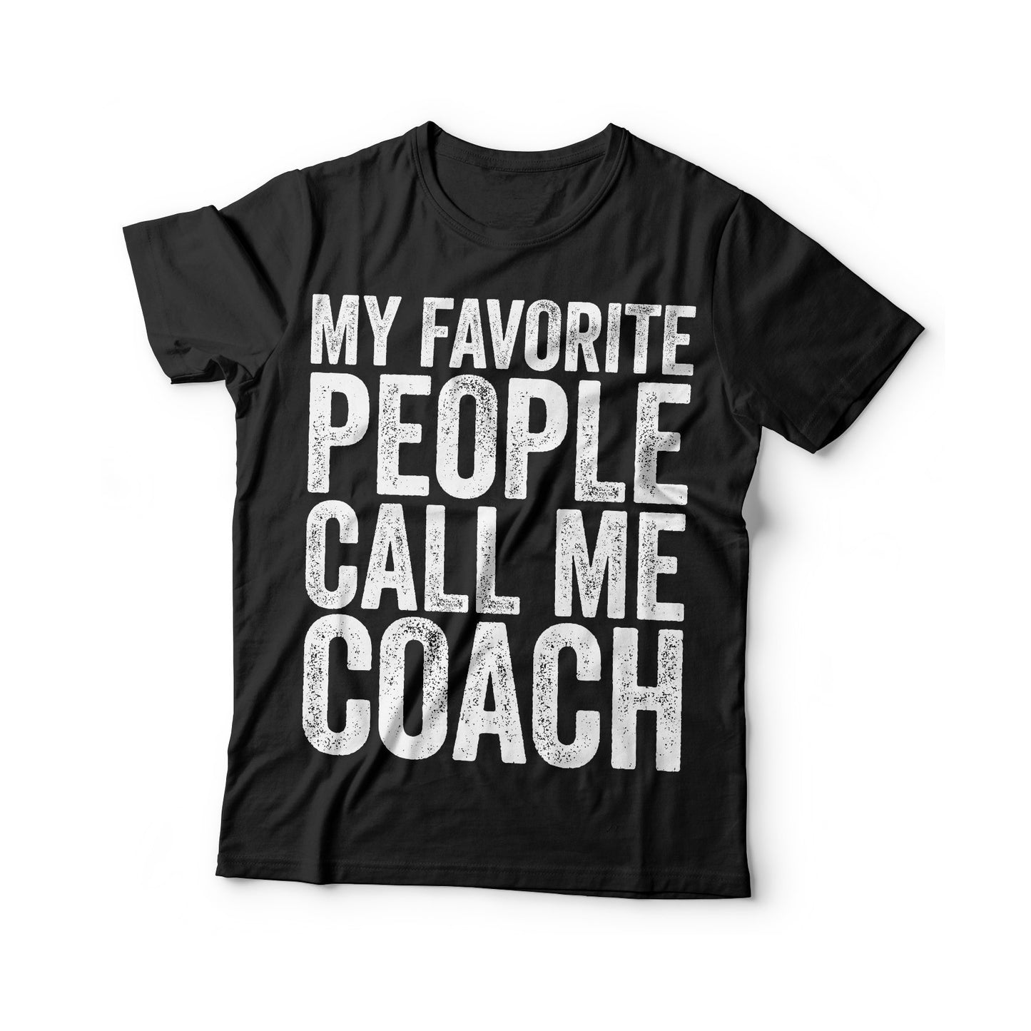 My Favorite People Call Me Coach T-Shirt - Unisex Mens Funny Sport Instructor Shirt - Coach Fan Gift TShirt for Birthday Christmas Day