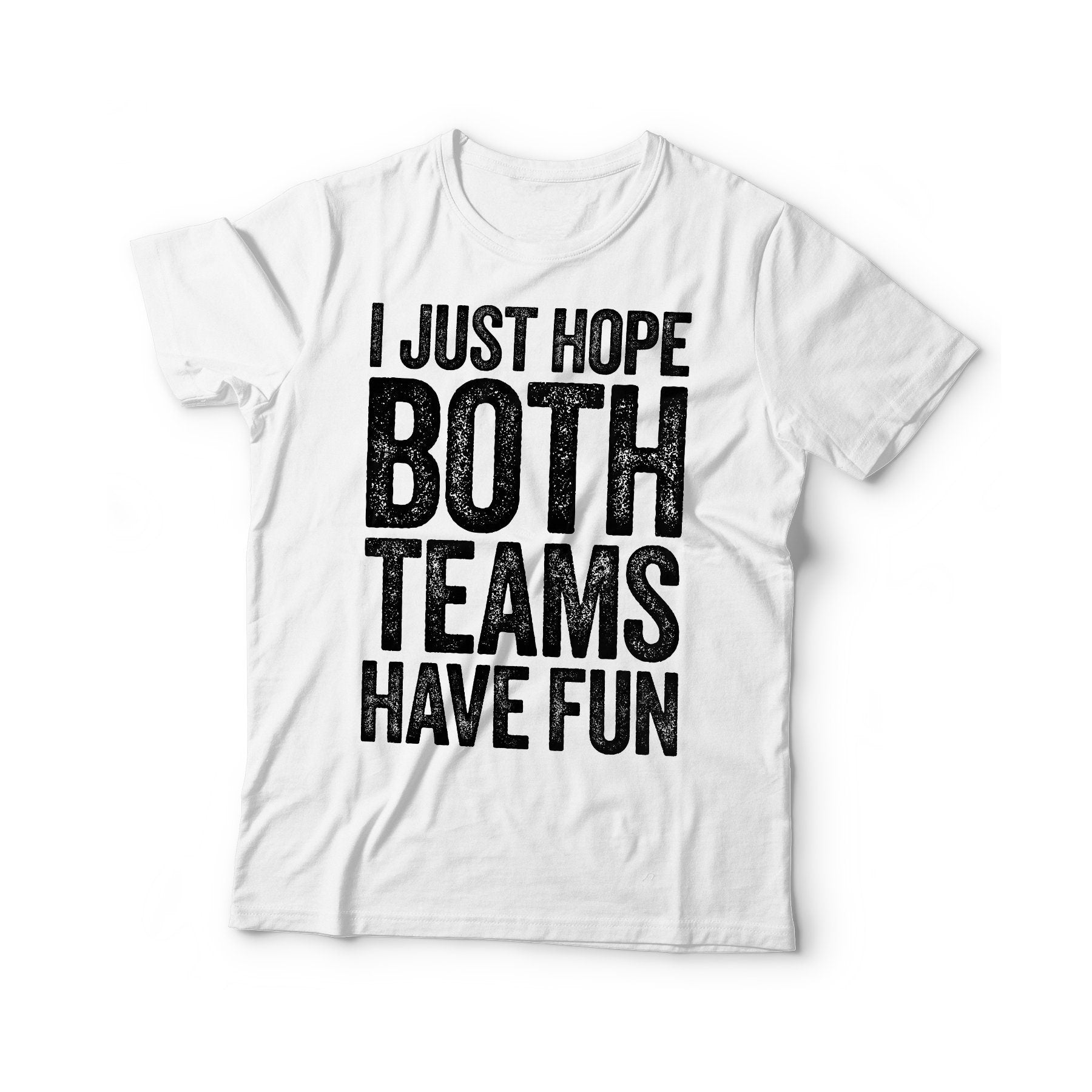 I Just Hope Both Teams Have Fun T-Shirt - Unisex Mens Funny Gameday Shirt - Cool Sunday Football Gift TShirt for Birthday Christmas Day