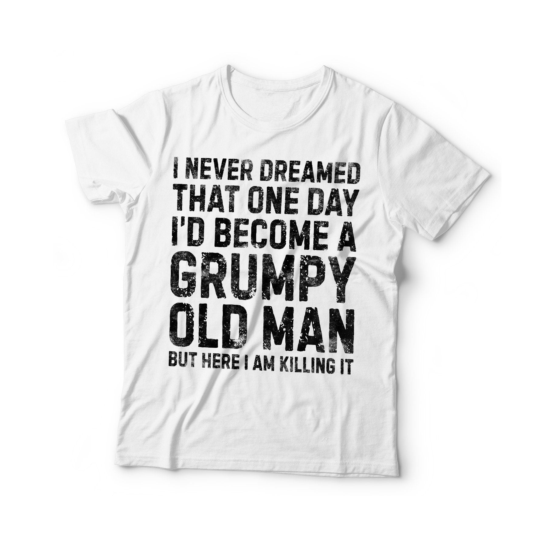 I Never Dreamed That One Day I'd Become a Grumpy Old Man T-Shirt - Funny Mens Best Papa Shirt - Vintage Retirement TShirt for Father's Day