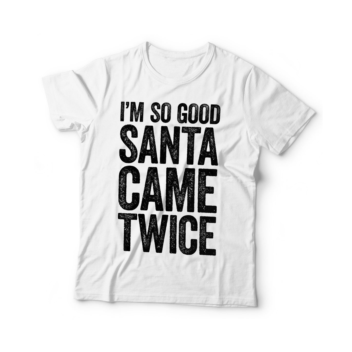 I'm So Good Santa Came Twice T-Shirt - Unisex Funny Merry Christmas Shirt - Santa Claus XMas Party Tee Holiday Gift for Christmas Day 2025