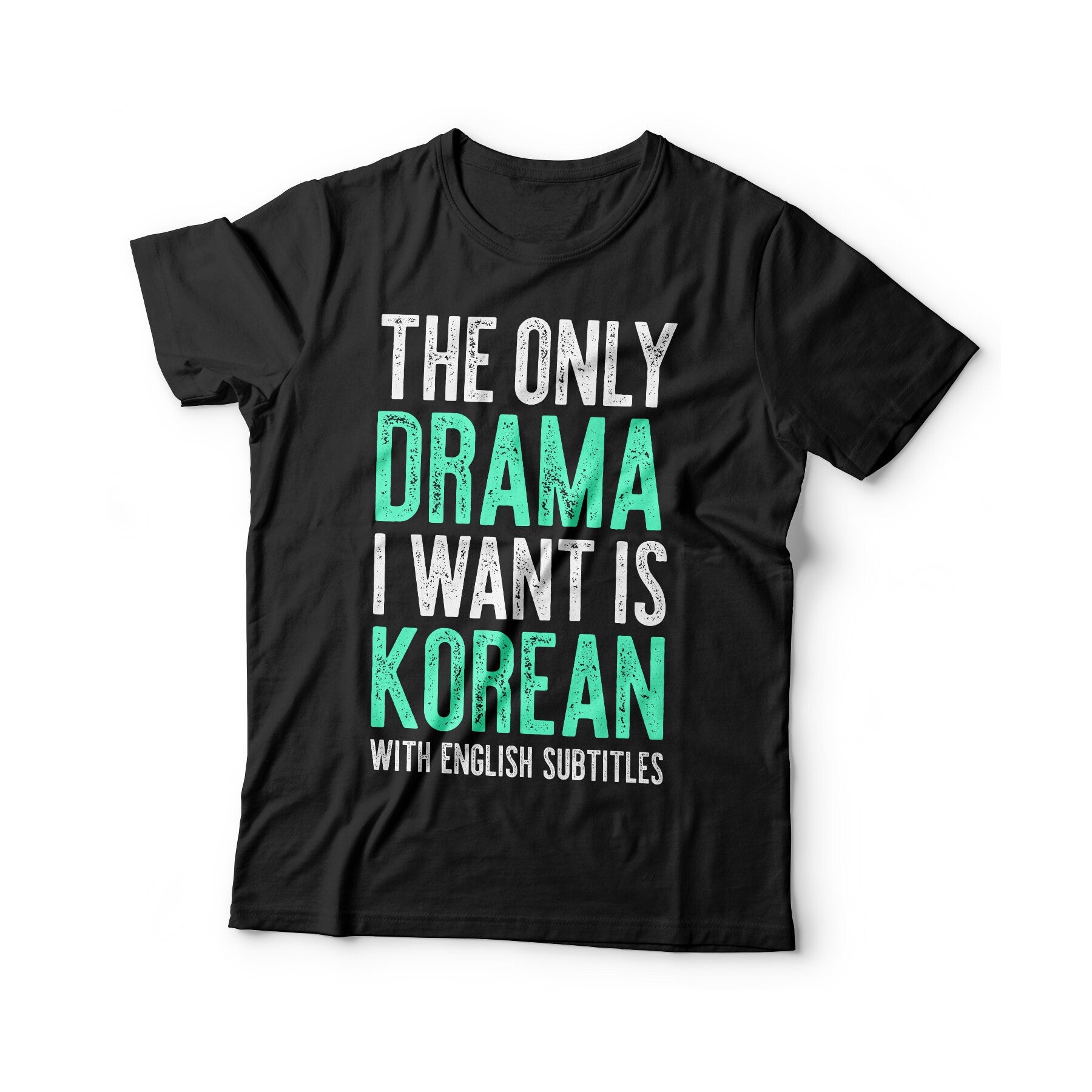 The Only Drama I Want Is Korean With English Subtitles T-Shirt - Unisex Funny Korean Drama Shirt - K-Pop Lover Gift TShirt for Birthday