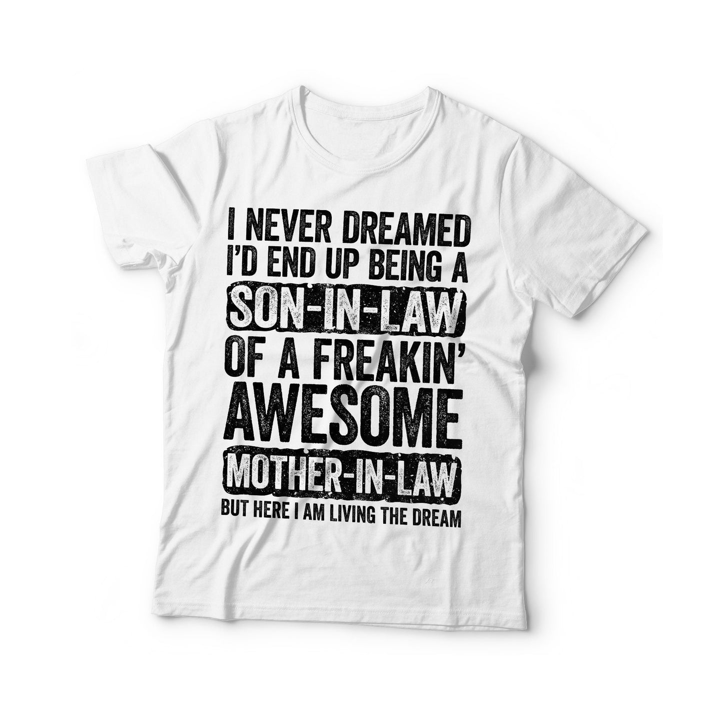 I Never Dreamed I'd End Up Being a Son-in-Law of a Freakin' Awesome Mother-in-Law T-Shirt - Best Son Ever Shirt - Proud Son Gift TShirt