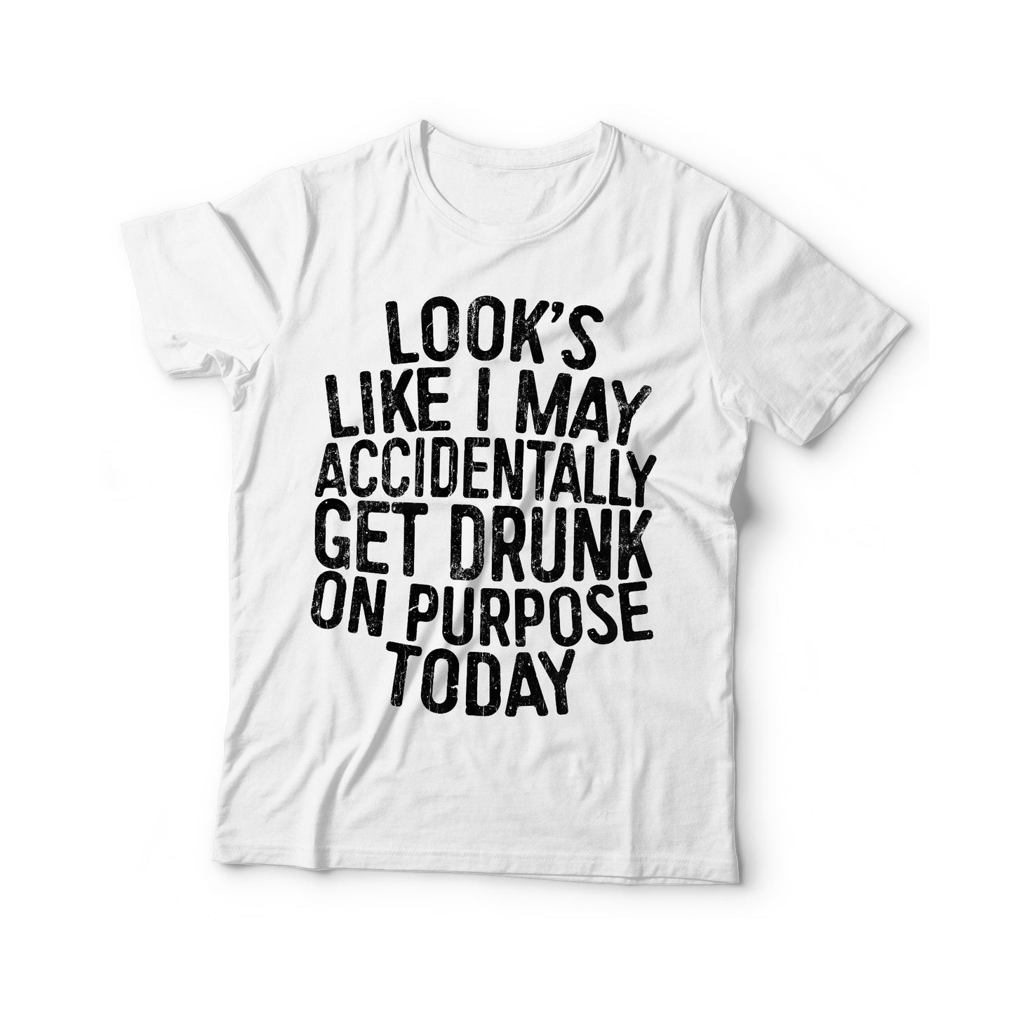 Looks Like I May Accidentally Get Drunk On Purpose Today T-Shirt - Unisex Funny Mens Drinking Shirt - Beer TShirt Gift Christmas Birthday