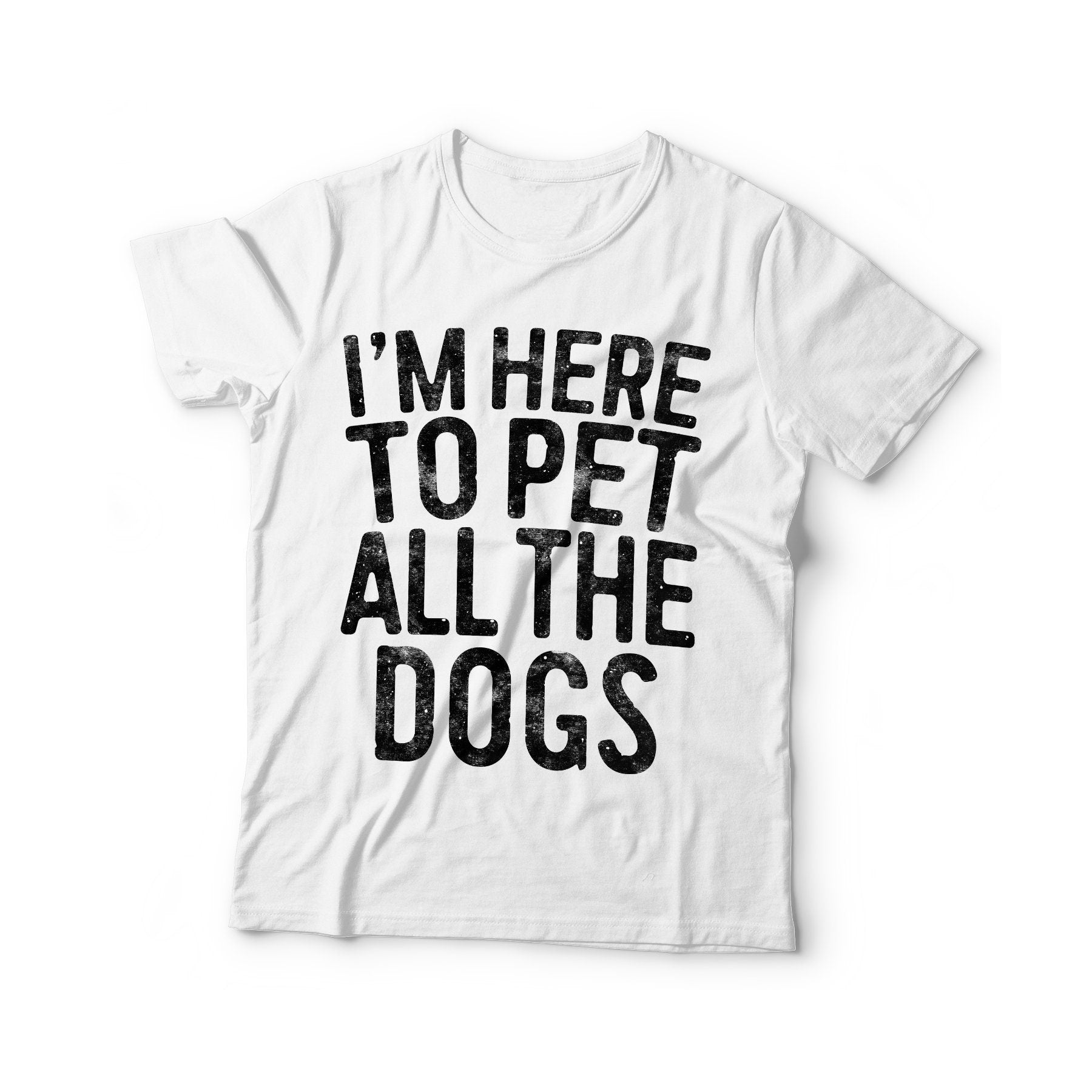 I'm Here To Pet All The Dogs T-Shirt - Unisex Funny Mens Dog Lover Shirt - Vintage Dog Owner TShirt for Father's Day Christmas Birthday