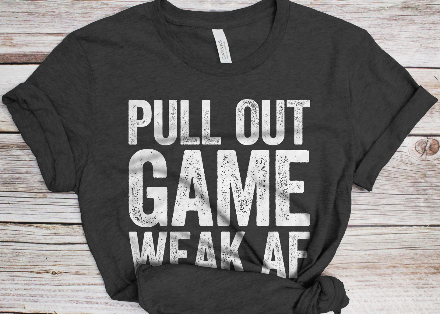 Pull Out Game Weak AF T-Shirt - Funny Mens Fatherhood Dad Shirt - Vintage Daddy TShirt for Father's Day Christmas Birthday