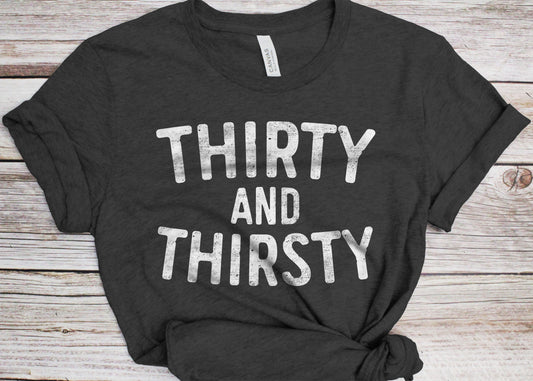 Thirty And Thirsty T-Shirt - Unisex Funny 30 AF Mens 30th Birthday Shirt - Born in 1995 Gift Vintage TShirt