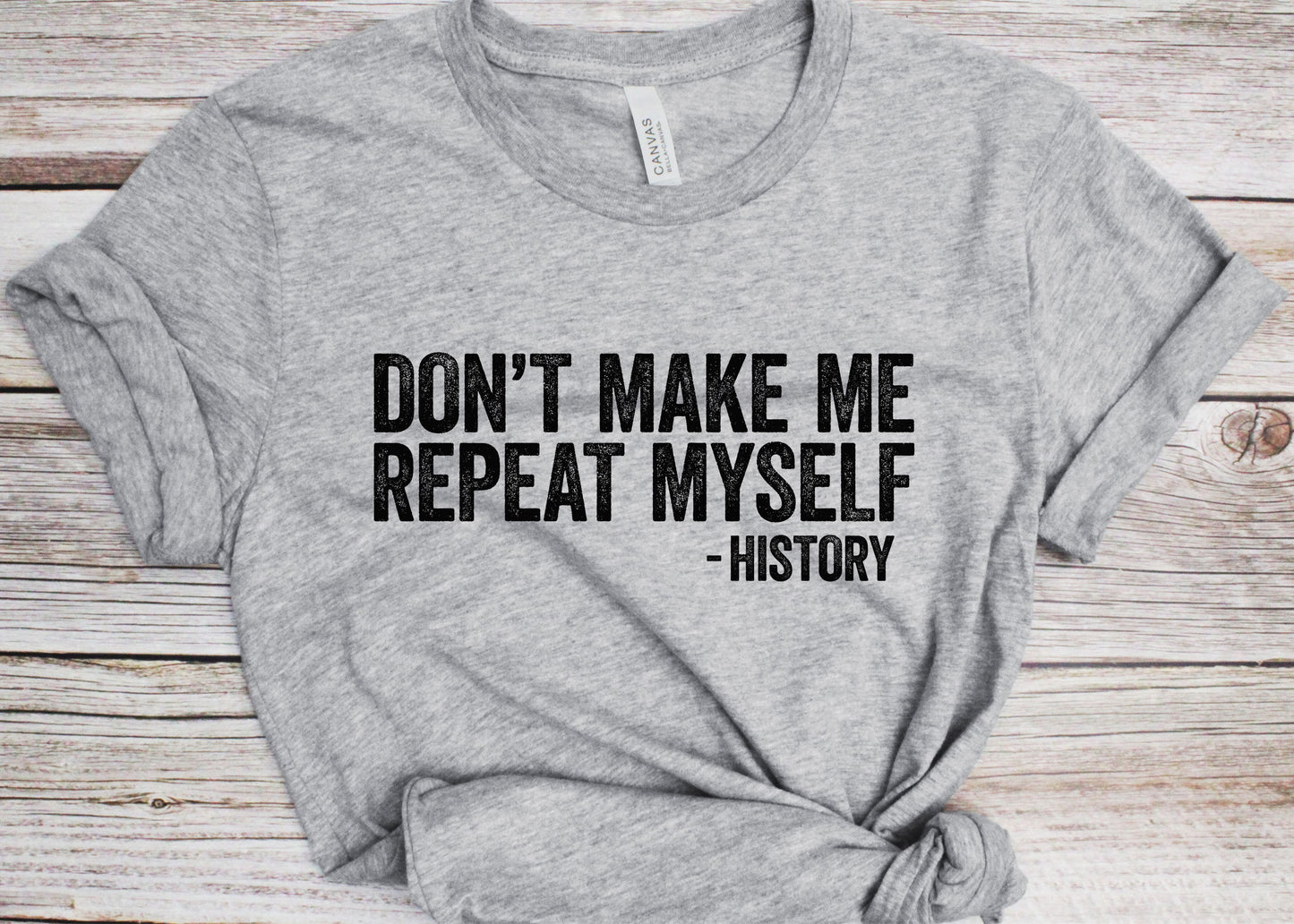 Don't Make Me Repeat Myself History T-Shirt - Unisex Funny Men Women History Teacher Shirt - Vintage Historian TShirt for Birthday Christmas