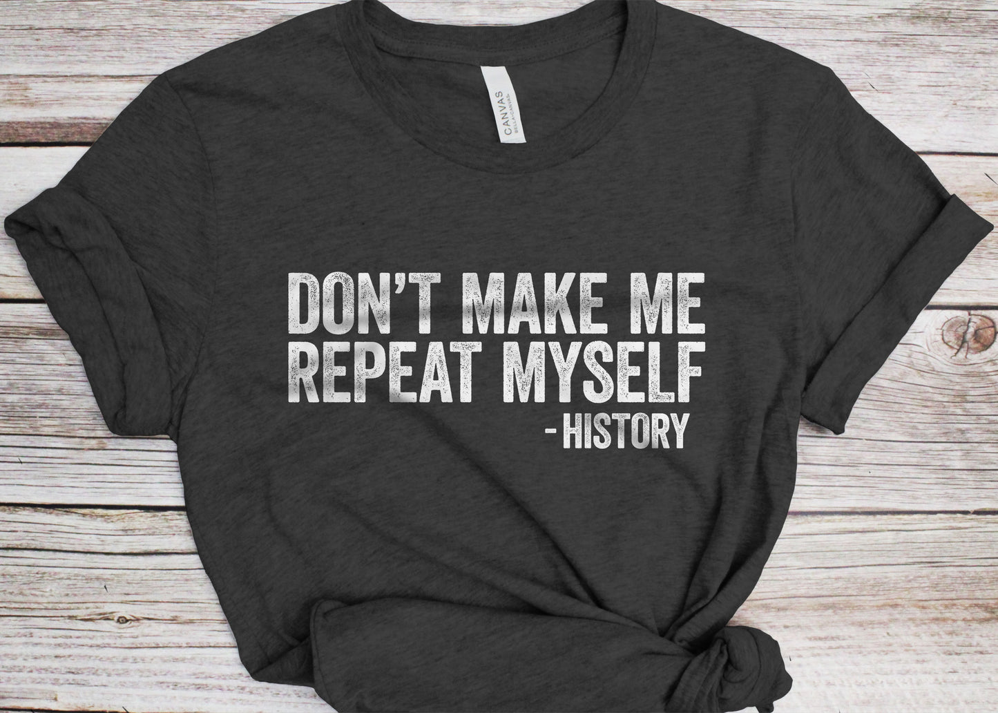 Don't Make Me Repeat Myself History T-Shirt - Unisex Funny Men Women History Teacher Shirt - Vintage Historian TShirt for Birthday Christmas