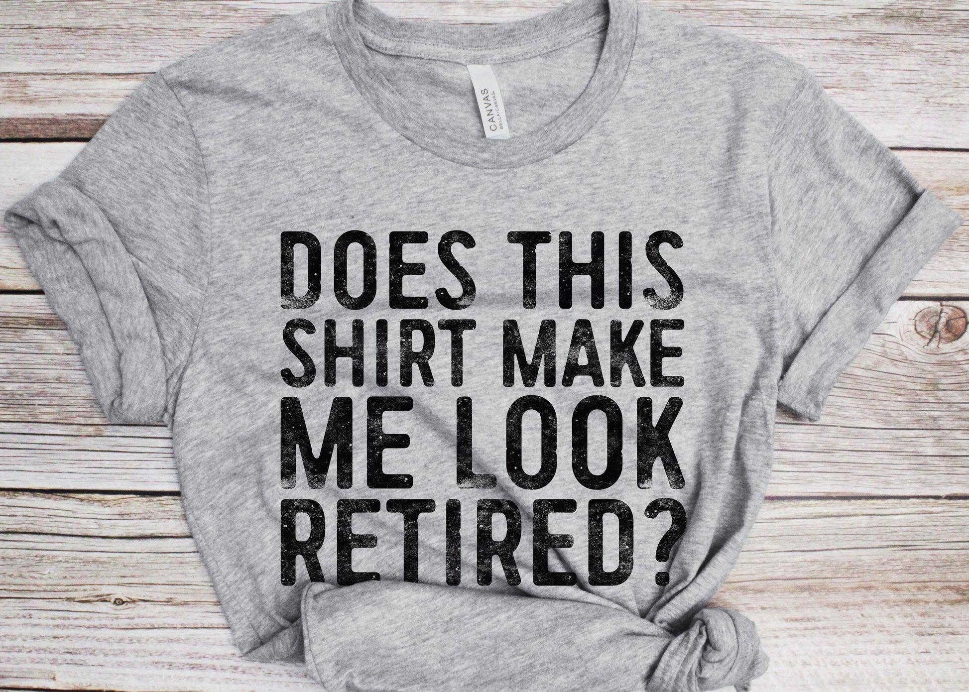 Does This Shirt Make Me Look Retired T-Shirt - Unisex Funny Mens Papa Dad Shirt - Vintage TShirt for Father's Day Christmas