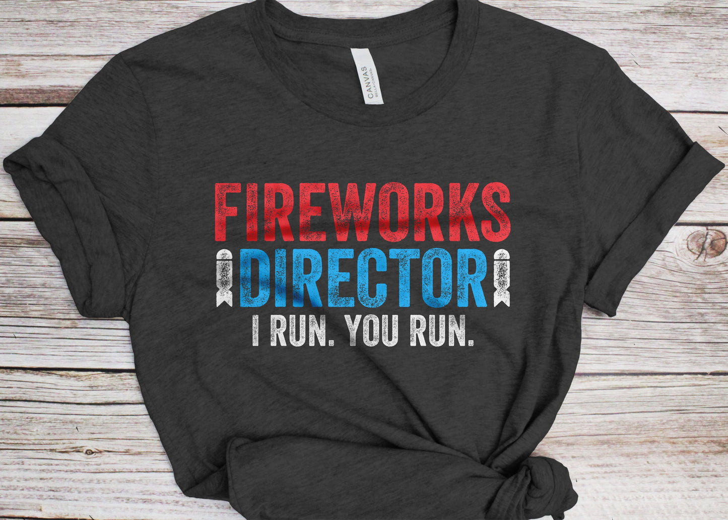 Fireworks Director I Run You Run T-Shirt - Unisex Mens Funny America Shirt - Red White And Blue TShirt Gift for Independence Day 4th of July