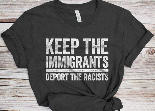 Keep The Immigrants Deport The Racists T-Shirt - Unisex Funny Immigration Shirt - Anti Racism Activist Protest TShirt for Birthday Christmas