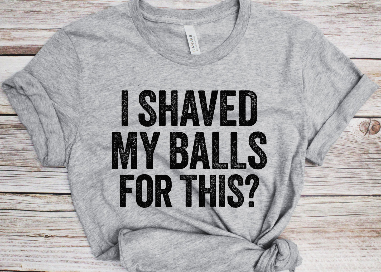 I Shaved My Balls for This T-Shirt - Unisex Funny Saying Mens Sarcastic Shirt - Sarcasm Lover Gift TShirt for Christmas Birthday