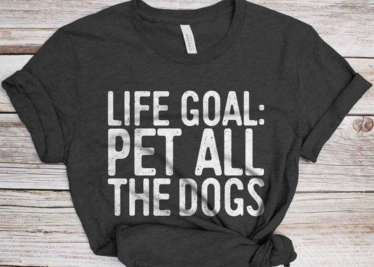 Life Goal Pet All The Dogs T-Shirt - Unisex Funny Mens Dog Lover Shirt - Vintage Dog Lover Owner TShirt for Father's Day Christmas Birthday