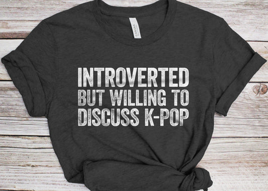 Introverted But Willing To Discuss K-Pop T-Shirt - Unisex Funny Introvert Teacher Shirt - Vintage K-Pop Lover Gift TShirt for Birthday