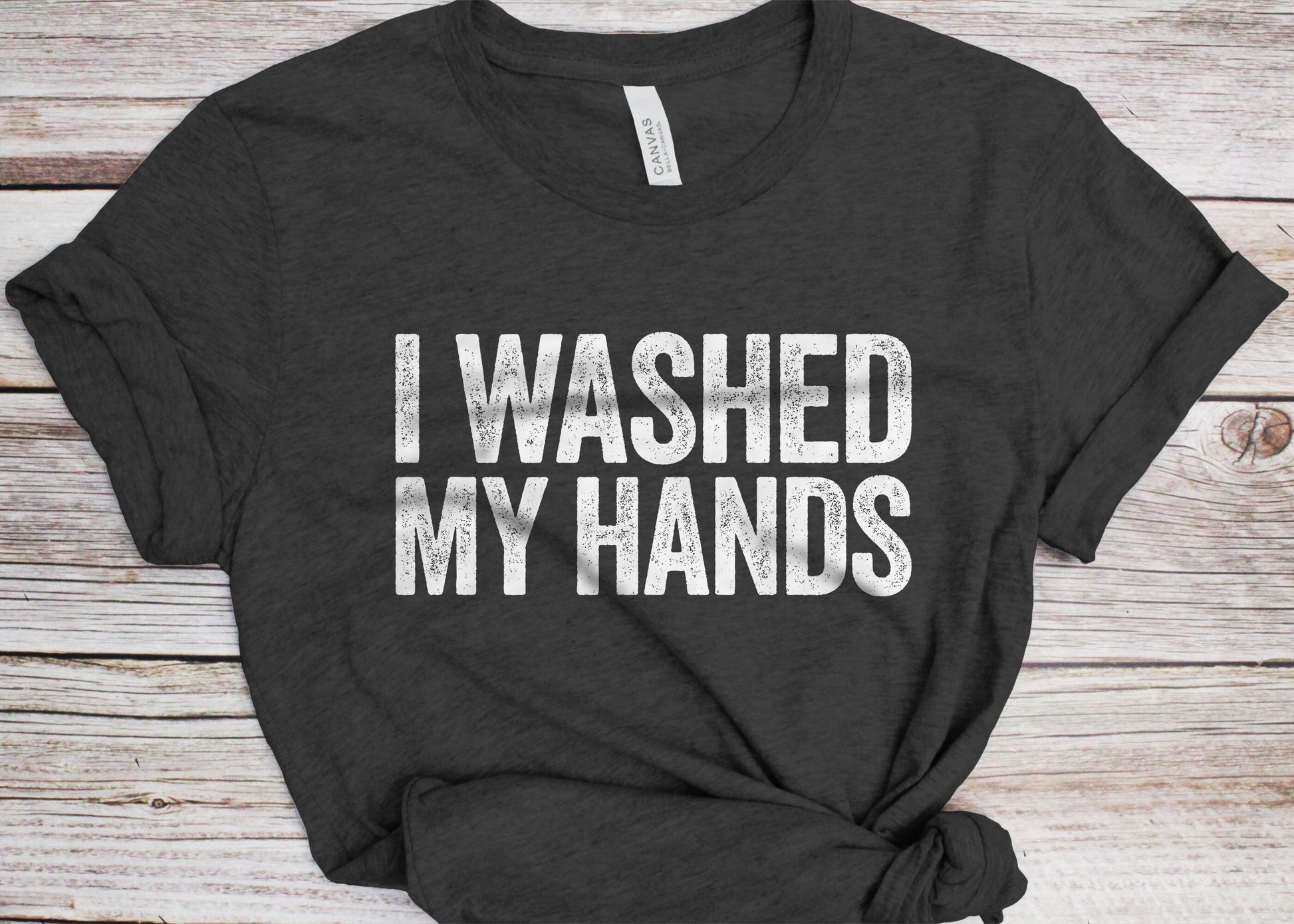 I Washed My Hands T-Shirt - Funny Mens Social Distancing Introvert Shirt - Vintage Quarantine Gift TShirt for Isolation 2025