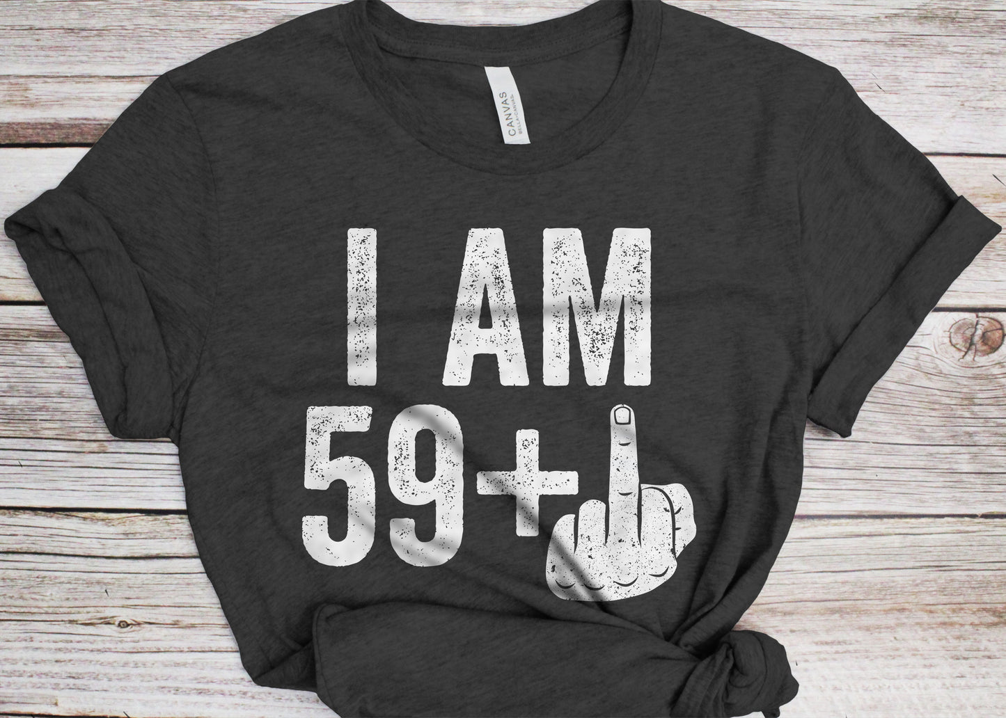 I Am 59 Plus Middle Finger T-Shirt - Unisex Funny 60 AF Mens 60th Birthday Shirt - Joke Born in 1965 Gift Vintage TShirt for BDay Party