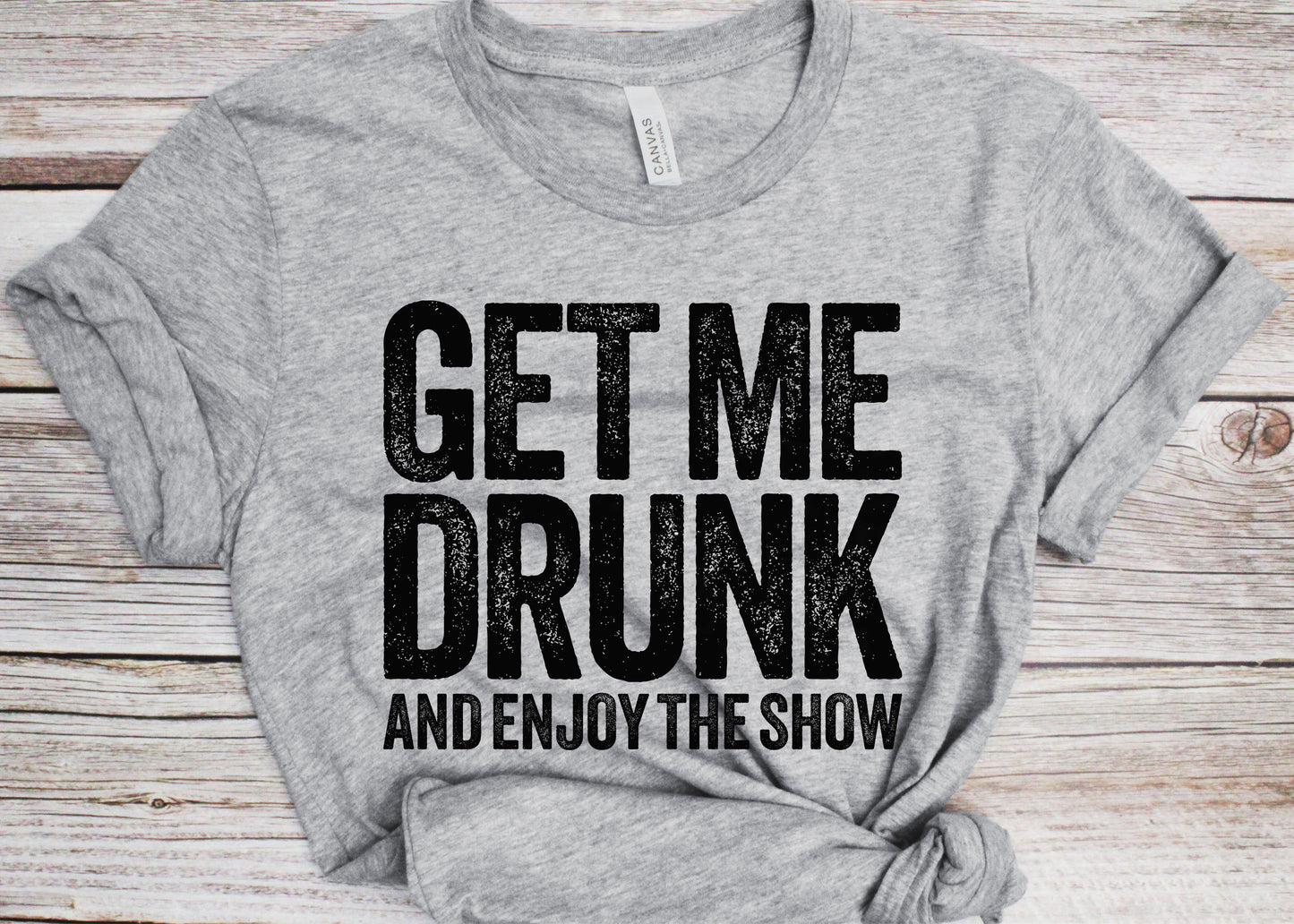 Get Me Drunk And Enjoy The Show T-Shirt - Unisex Funny Mens Drinking Shirt - Beer Lover TShirt Gift Christmas Birthday