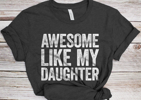 Awesome Like My Daughter T-Shirt - Unisex Funny Mens Papa Daddy Shirt - Vintage Funny Proud New Dad TShirt for Father's Day