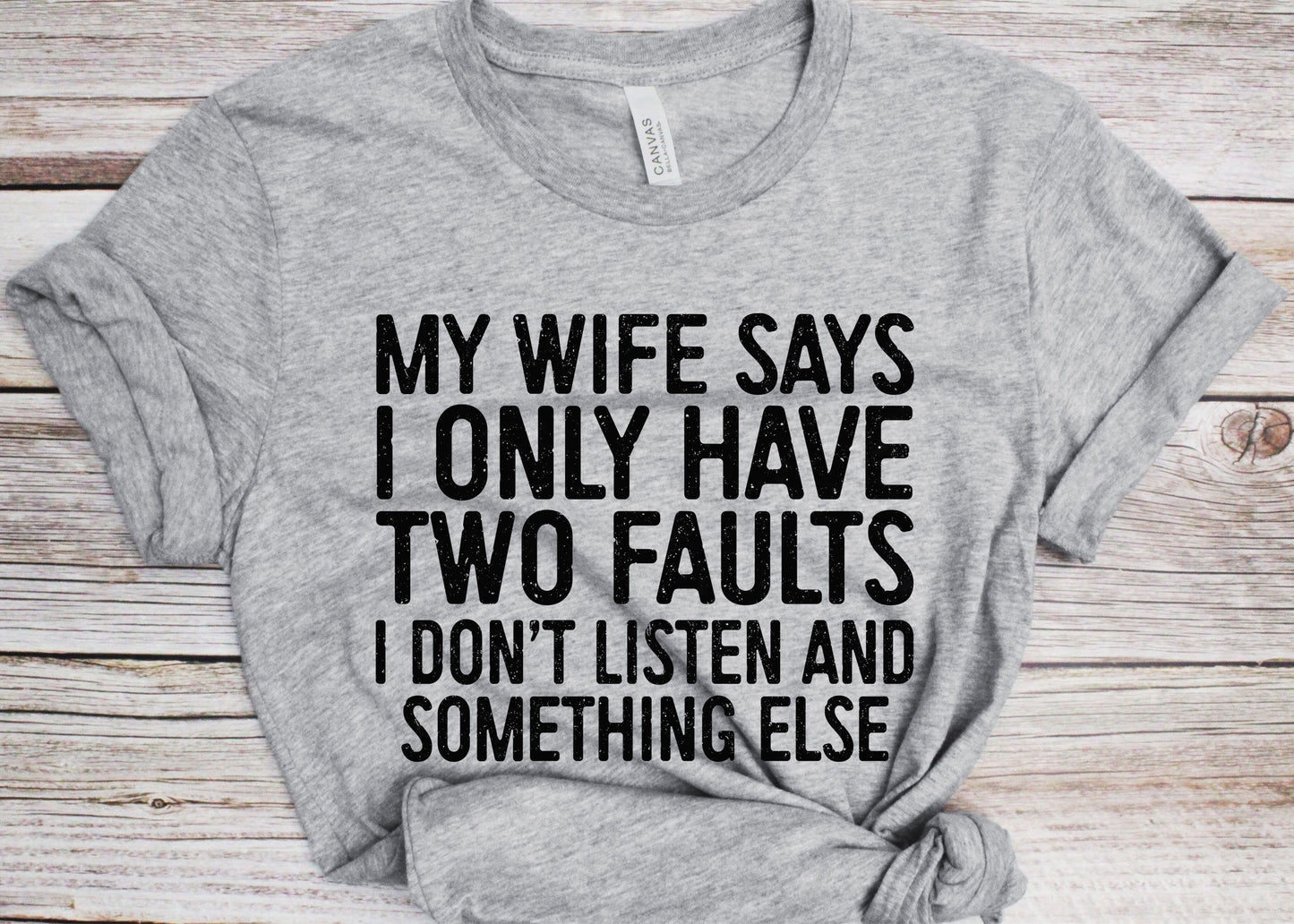 My Wife Says I Only Have Two Faults T-Shirt - Funny Mens Husband Engagement Shirt - Vintage Party Gift TShirt for Father's Day Christmas