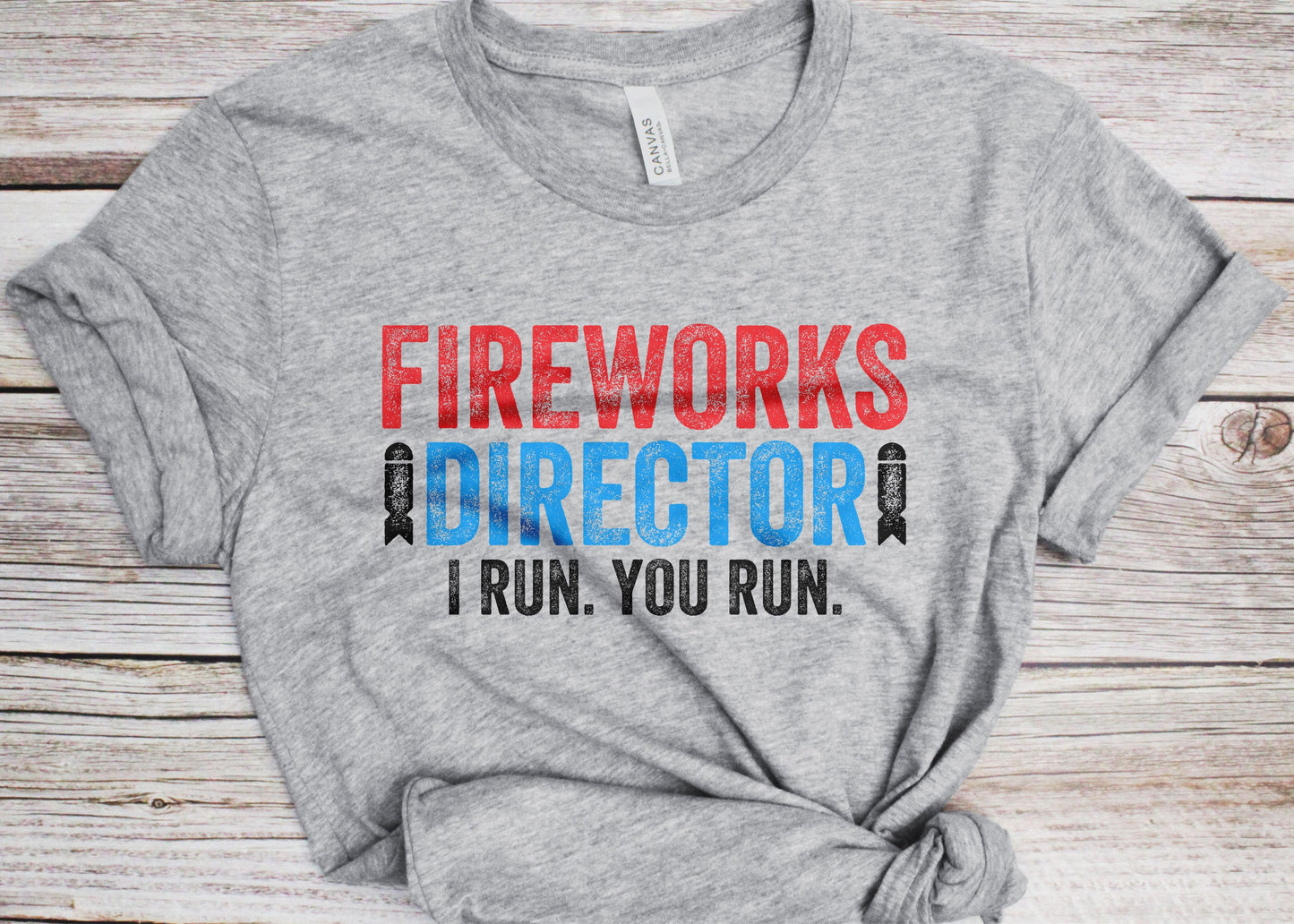 Fireworks Director I Run You Run T-Shirt - Unisex Mens Funny America Shirt - Red White And Blue TShirt Gift for Independence Day 4th of July