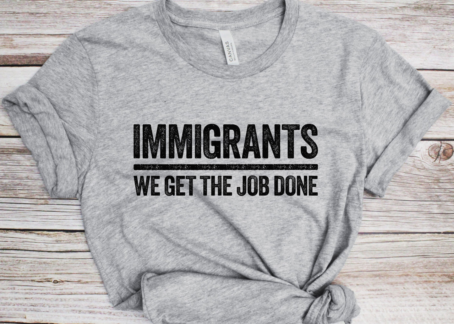 Immigrants We Get The Job Done T-Shirt - Unisex Funny Immigration Shirt - Anti Racism Activist Protest TShirt for Birthday Christmas