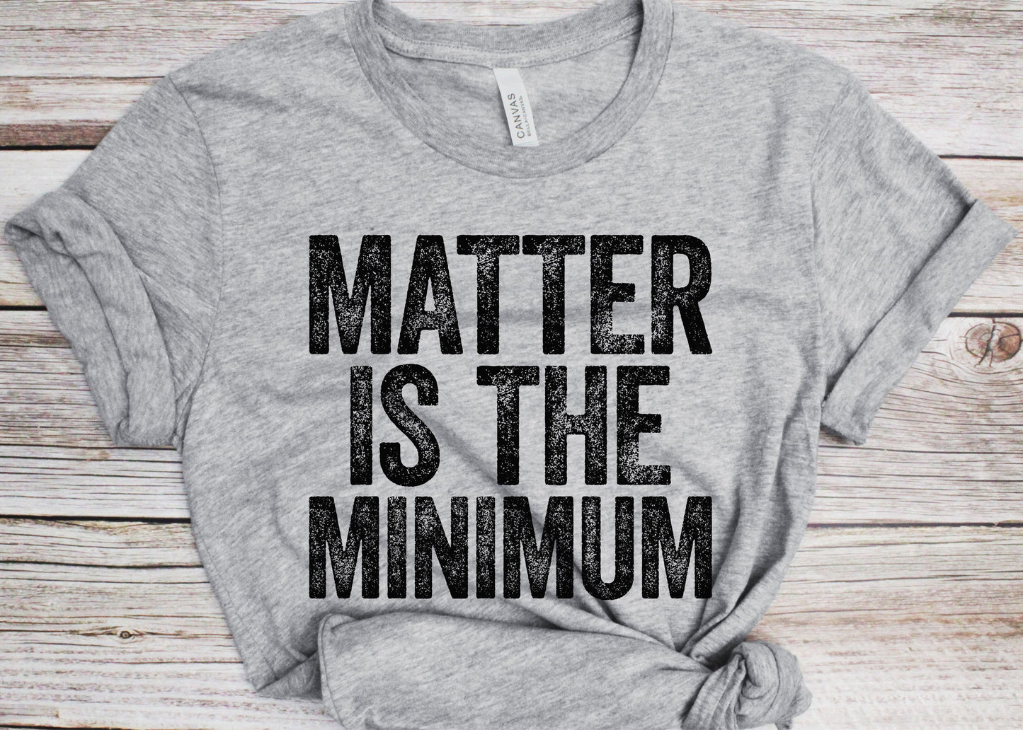 Matter Is The Minimum T-Shirt - Unisex Funny Human Rights Shirt - Vintage Protest Activist TShirt for Black History Month