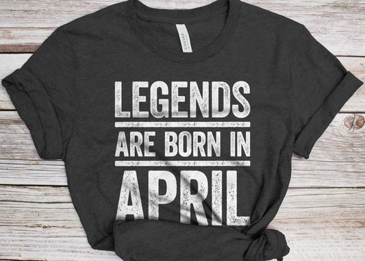 Legends Are Born In April T-Shirt - Unisex Funny Mens Birthday Shirt - Joke Born In April Gift Vintage TShirt for BDay Party